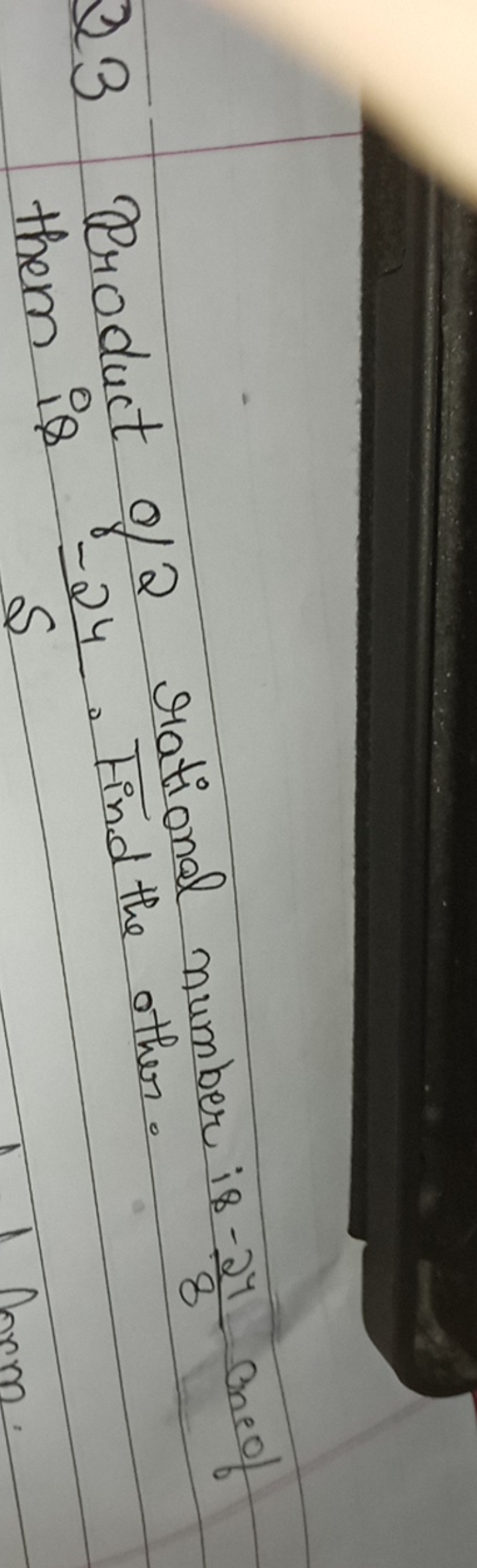 23 Product of 2 rational number is −824​ ane of them is 5−24​. Find th