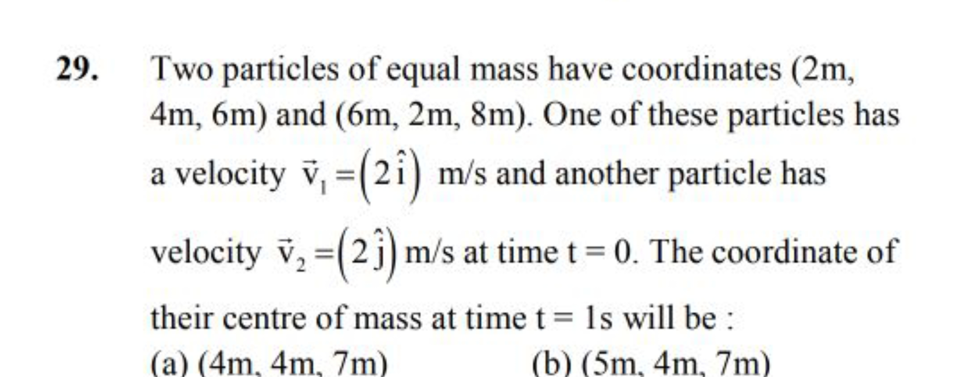 29. Two particles of equal mass have coordinates ( 2 m , 4 m,6 m) and 