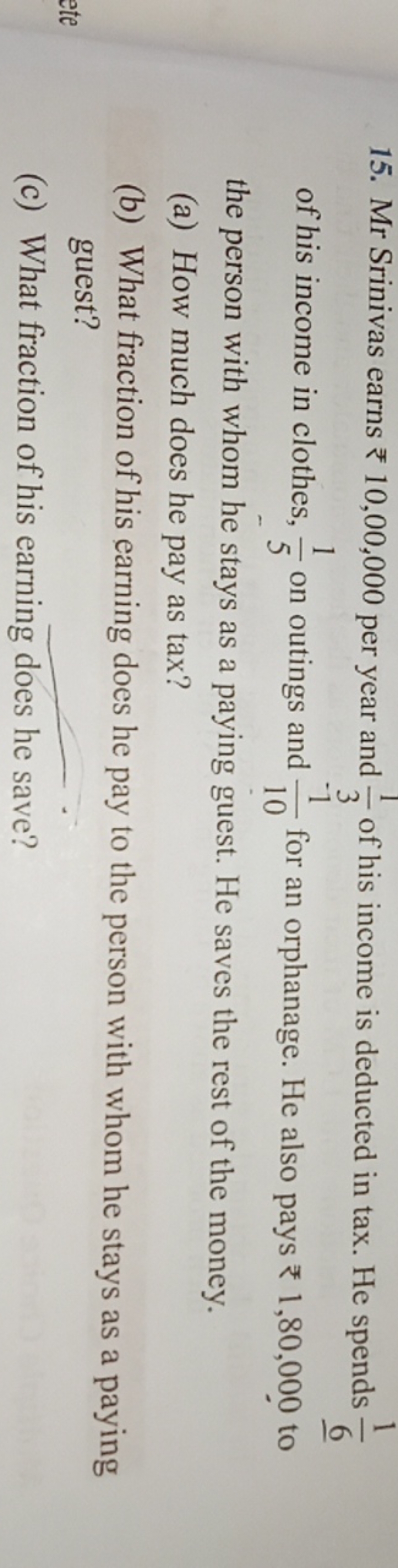 15. Mr Srinivas earns ₹10,00,000 per year and 31​ of his income is ded