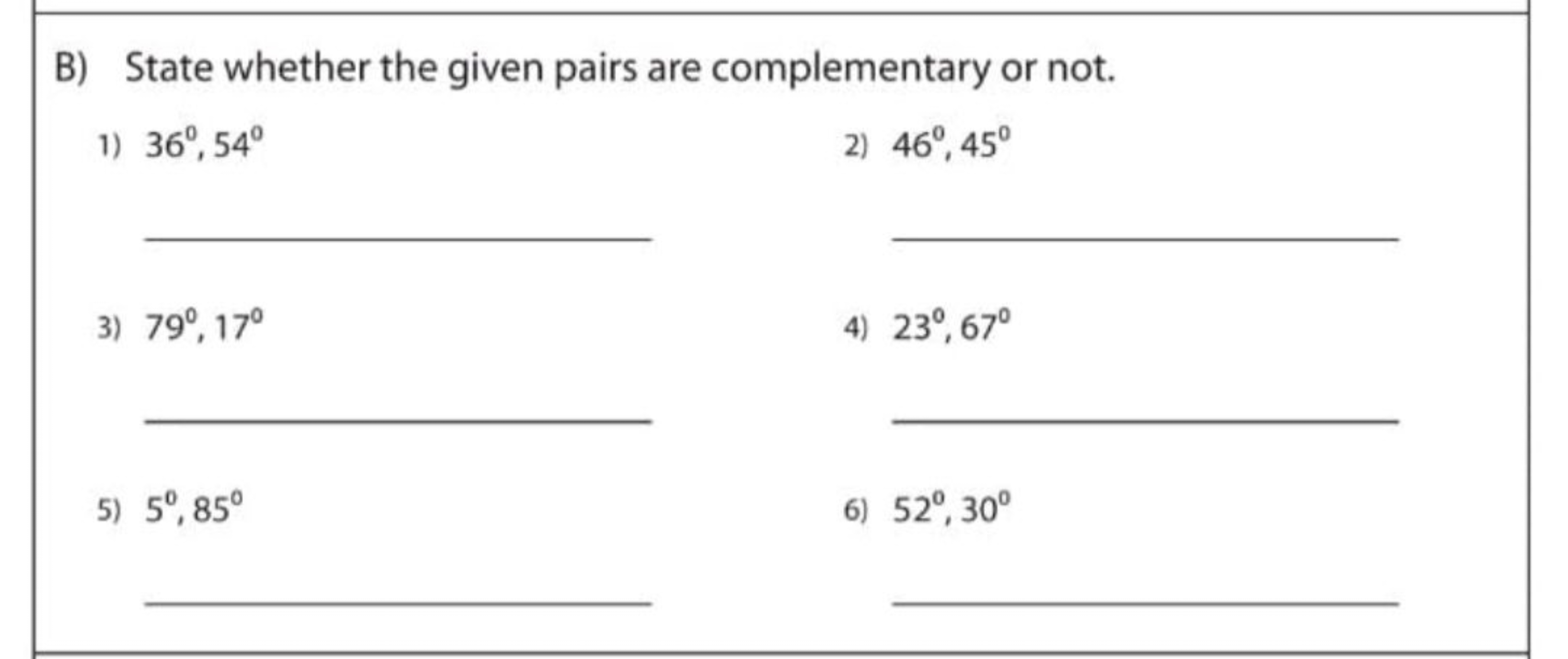 B) State whether the given pairs are complementary or not.
1) 36∘,54∘
