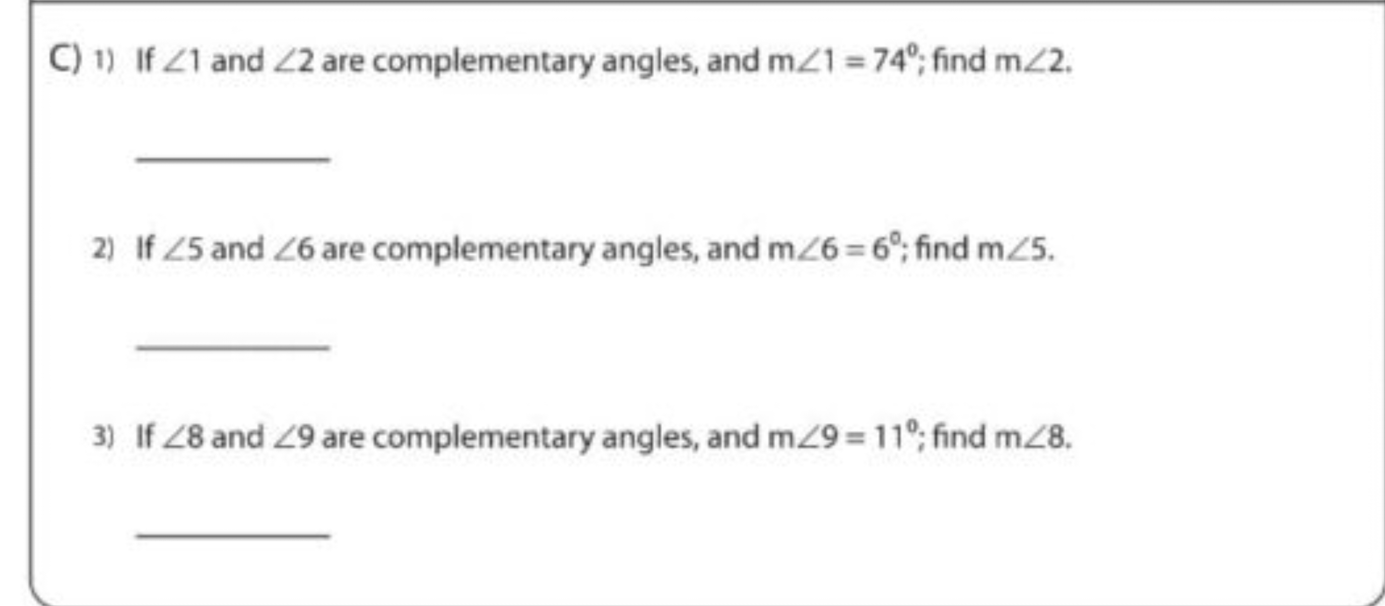 C) 1) If ∠1 and ∠2 are complementary angles, and m∠1=74∘; find m∠2. 
2