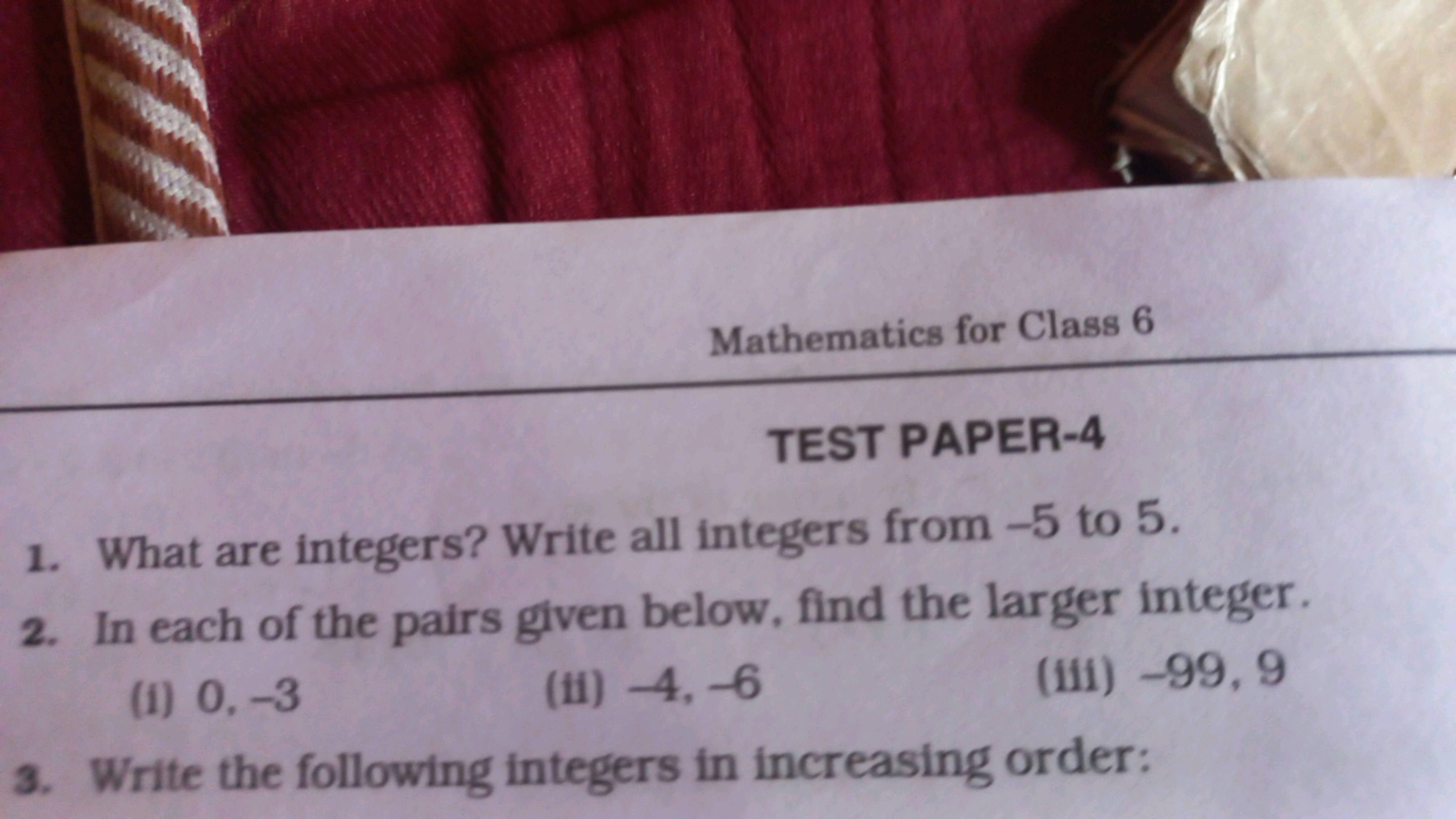 Mathematics for Class 6
TEST PAPER-4
1. What are integers? Write all i