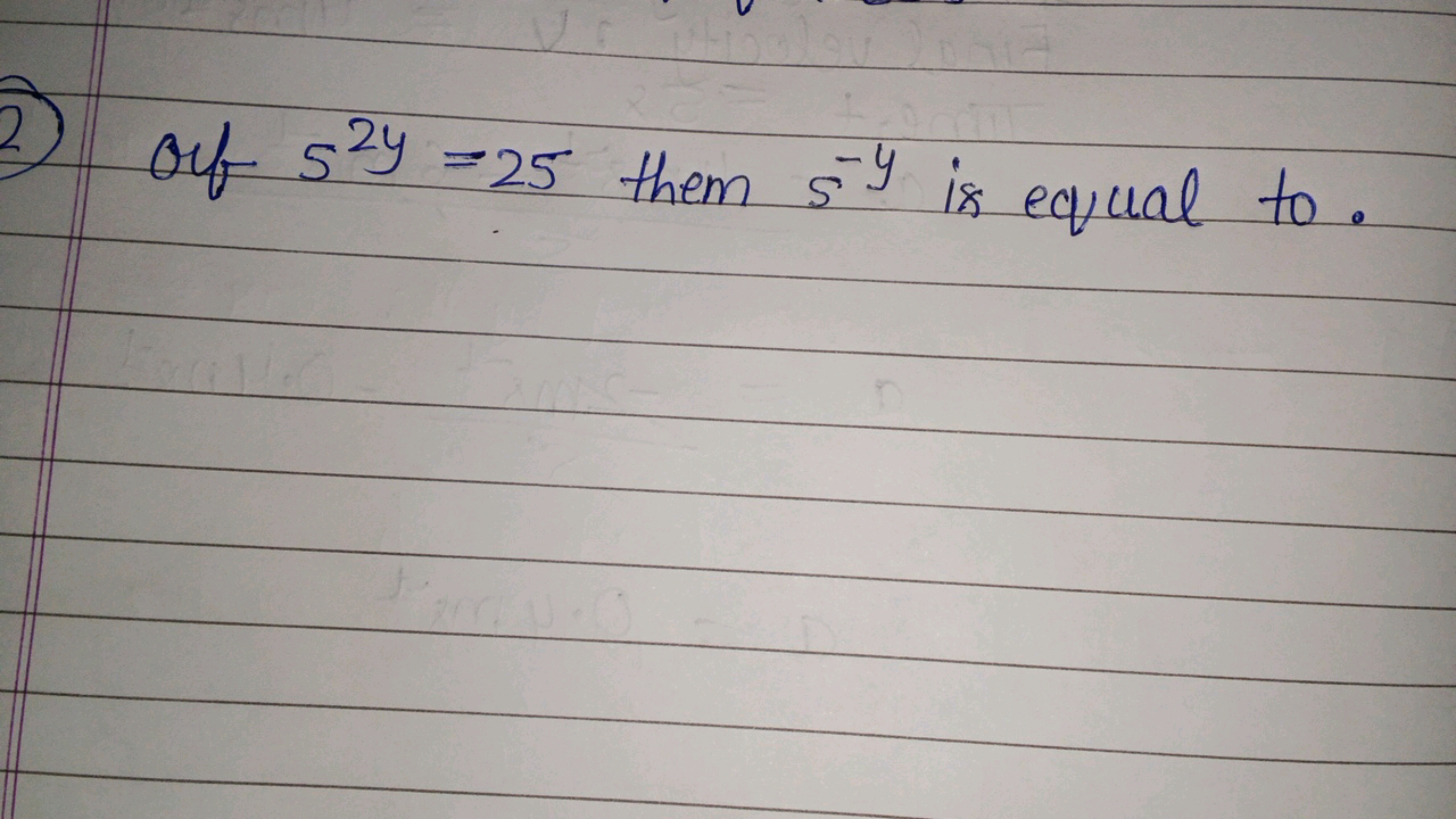 2) of 52y=25 them 5−y is equal to.