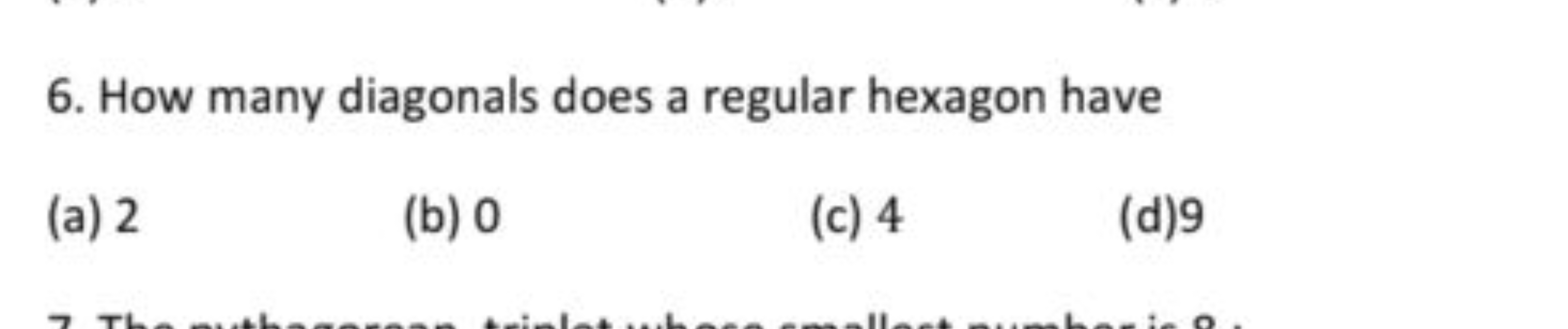 6. How many diagonals does a regular hexagon have
(a) 2
(b) 0
(c) 4
(d