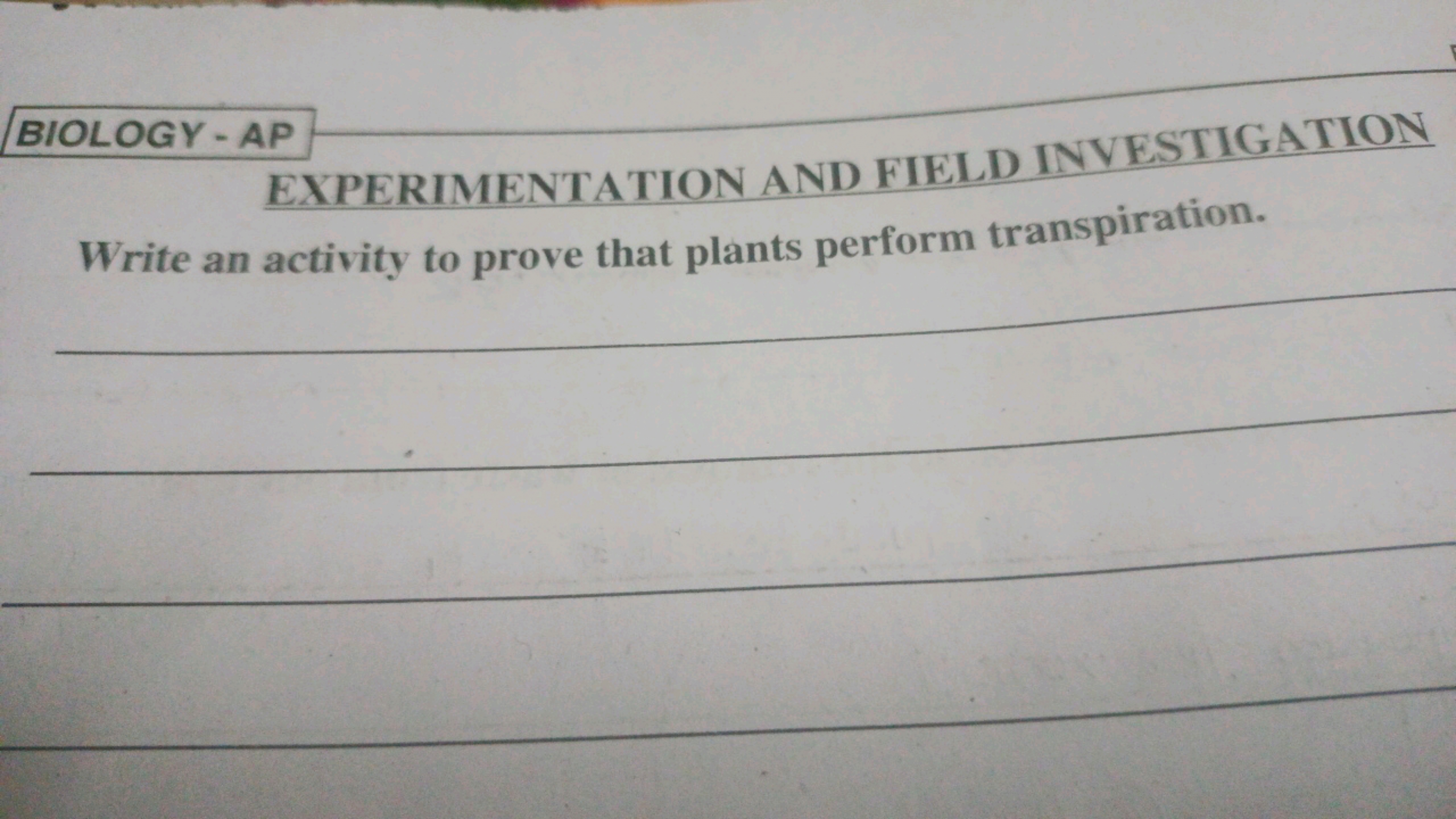 BIOLOGY - AP 

EXPERIMENTATION AND FIELD INVESTIGATION
Write an activi