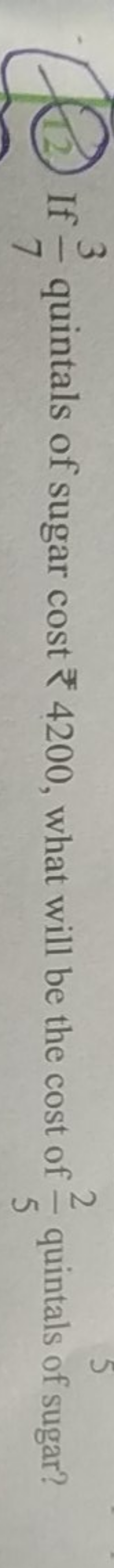 (12) If 73​ quintals of sugar cost ₹4200, what will be the cost of 52​
