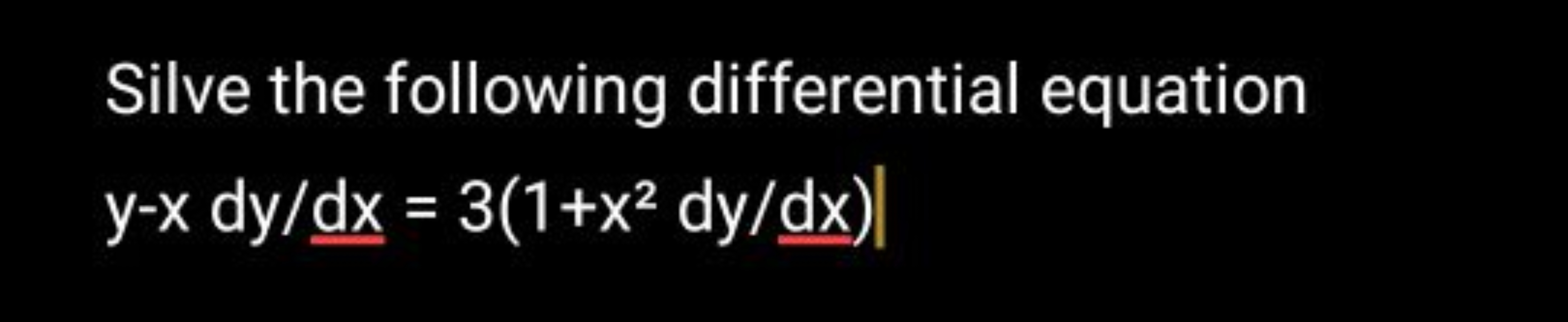 Silve the following differential equation
y−xdy/dx=3(1+x2dy/dx)