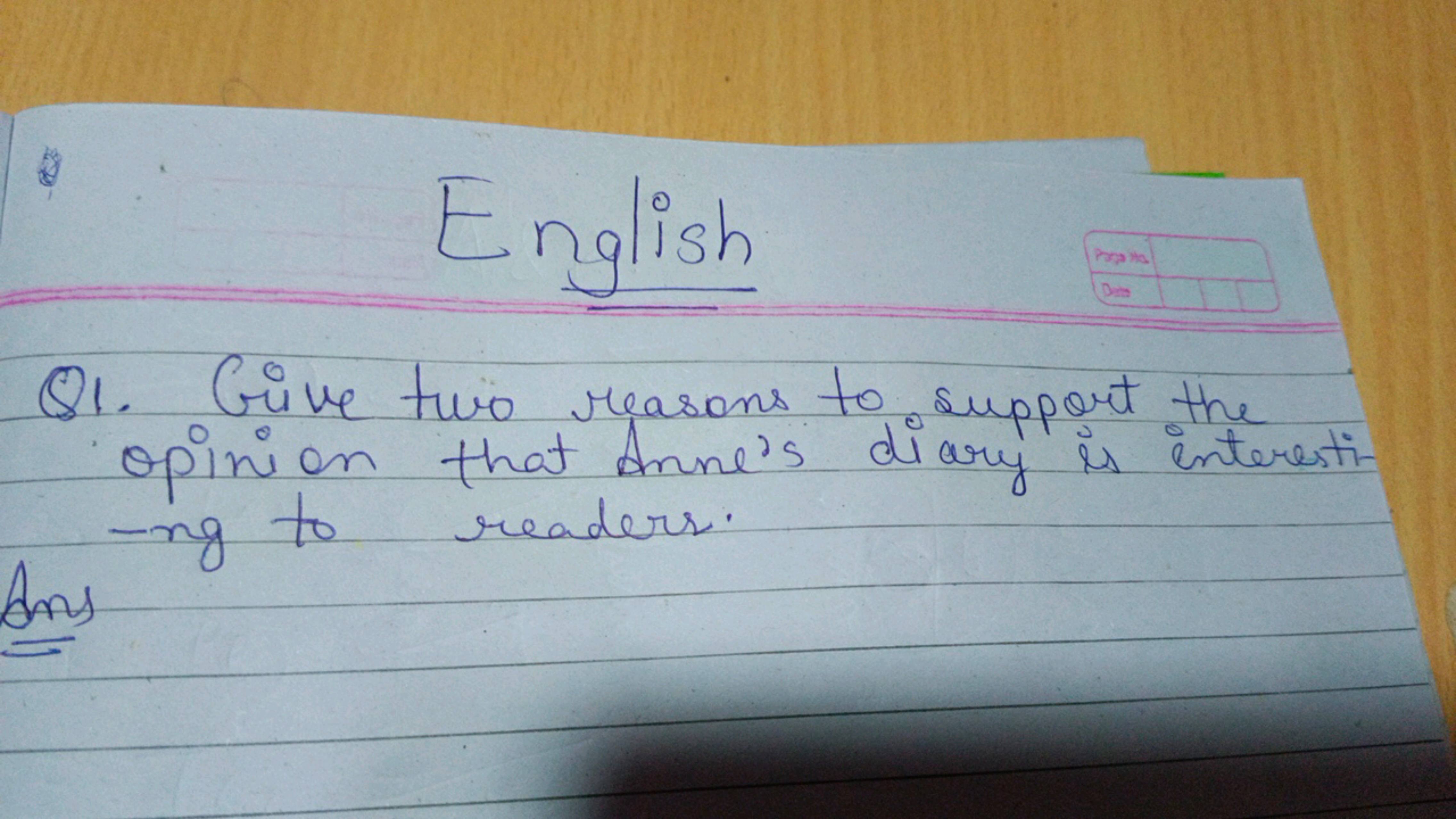 English
Q1. Give two reasons to support the opinion that Anne's diary 