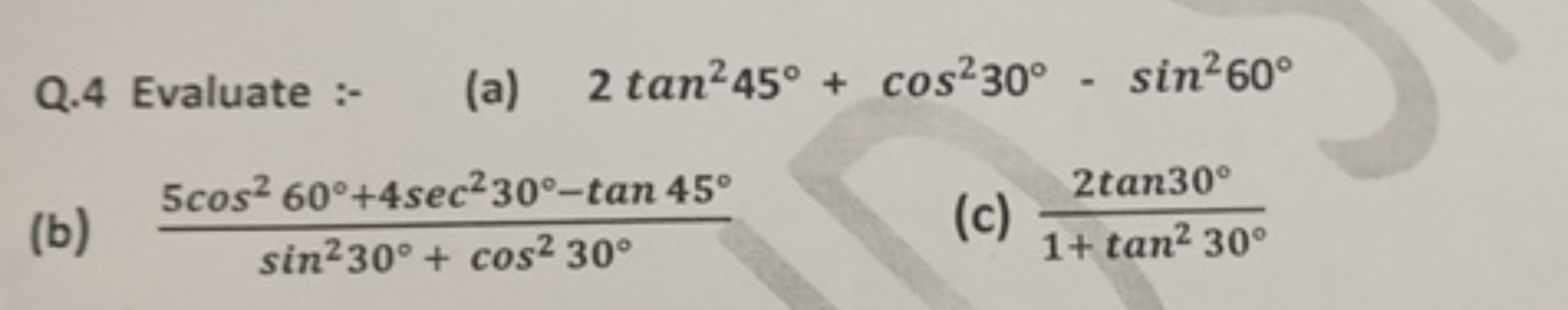 Q. 4 Evaluate :-
(a) 2tan245∘+cos230∘−sin260∘
(b) sin230∘+cos230∘5cos2