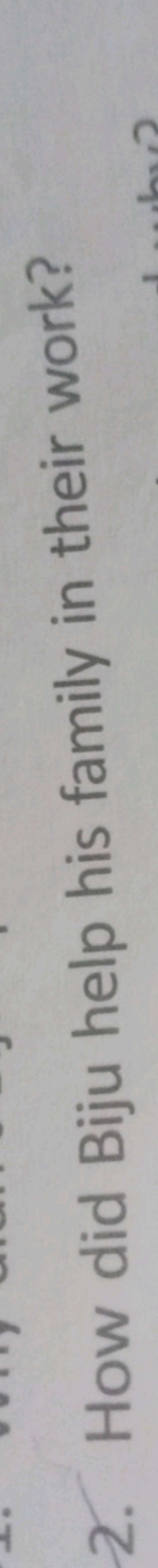 2. How did Biju help his family in their work?