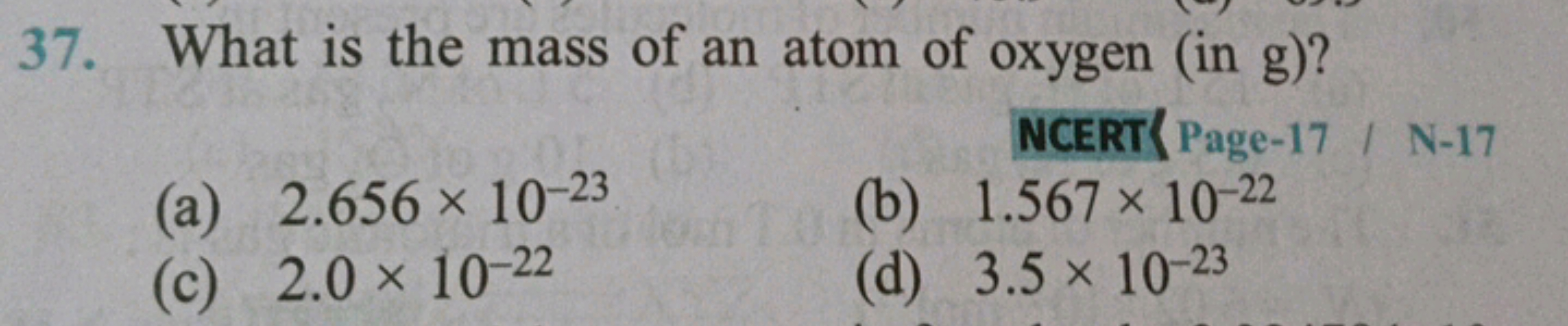 37. What is the mass of an atom of oxygen (in g)?
(a) 2.656 × 10-23
(c