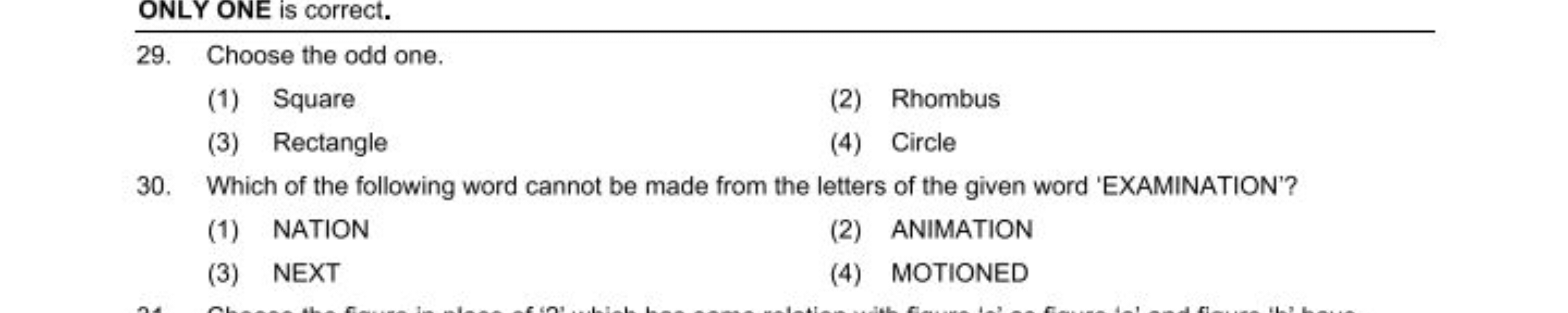 ONLY ONE is correct.
29. Choose the odd one.
(1) Square
(2) Rhombus
(3