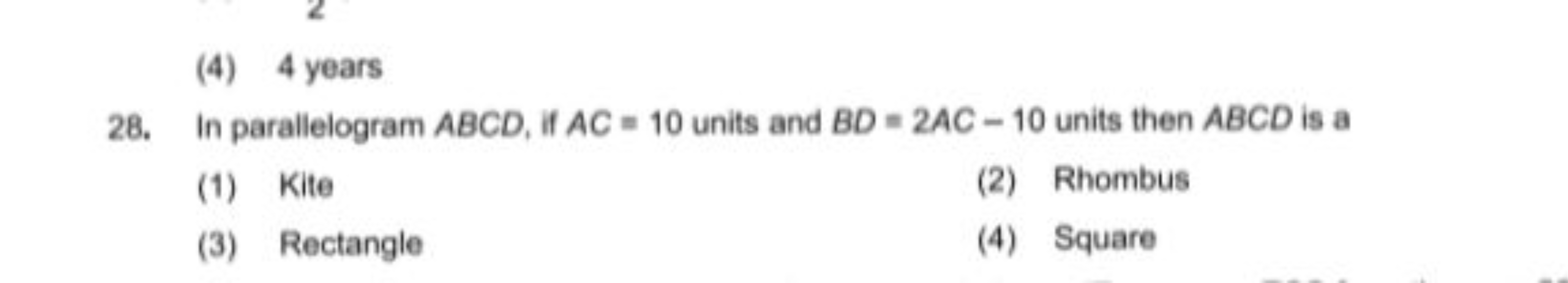 (4) 4 years
28. In paralelogram ABCD, if AC=10 units and BD=2AC−10 uni