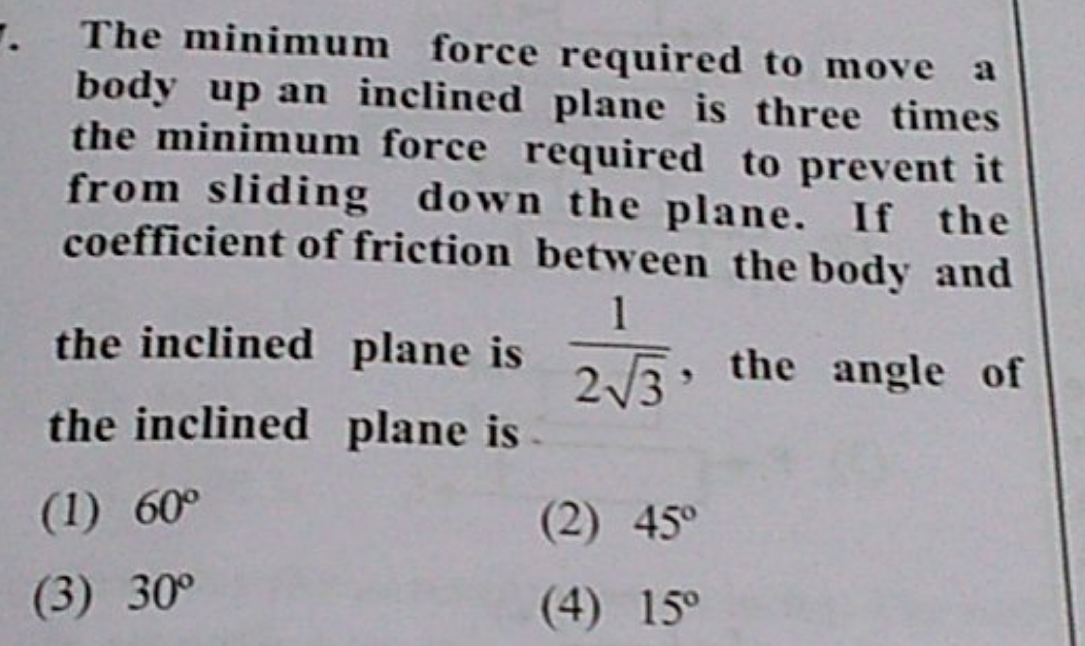 The minimum force required to move a body up an inclined plane is thre