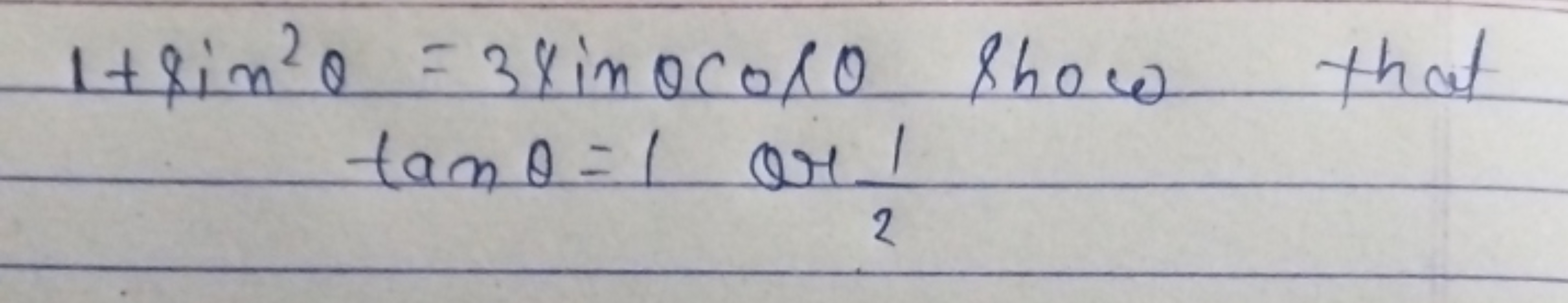 1+sin2θ=3sinθcosθ show that tanθ=1 or 21​