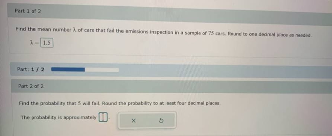 Part 1 of 2

Find the mean number λ of cars that fail the emissions in