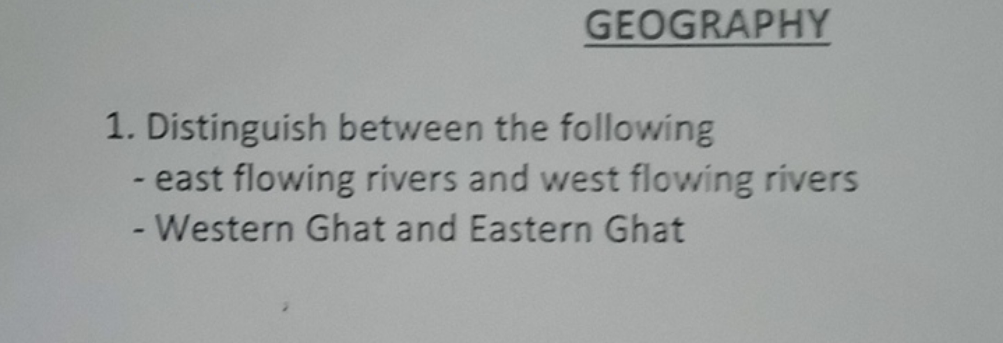 GEOGRAPHY
1. Distinguish between the following
- east flowing rivers a