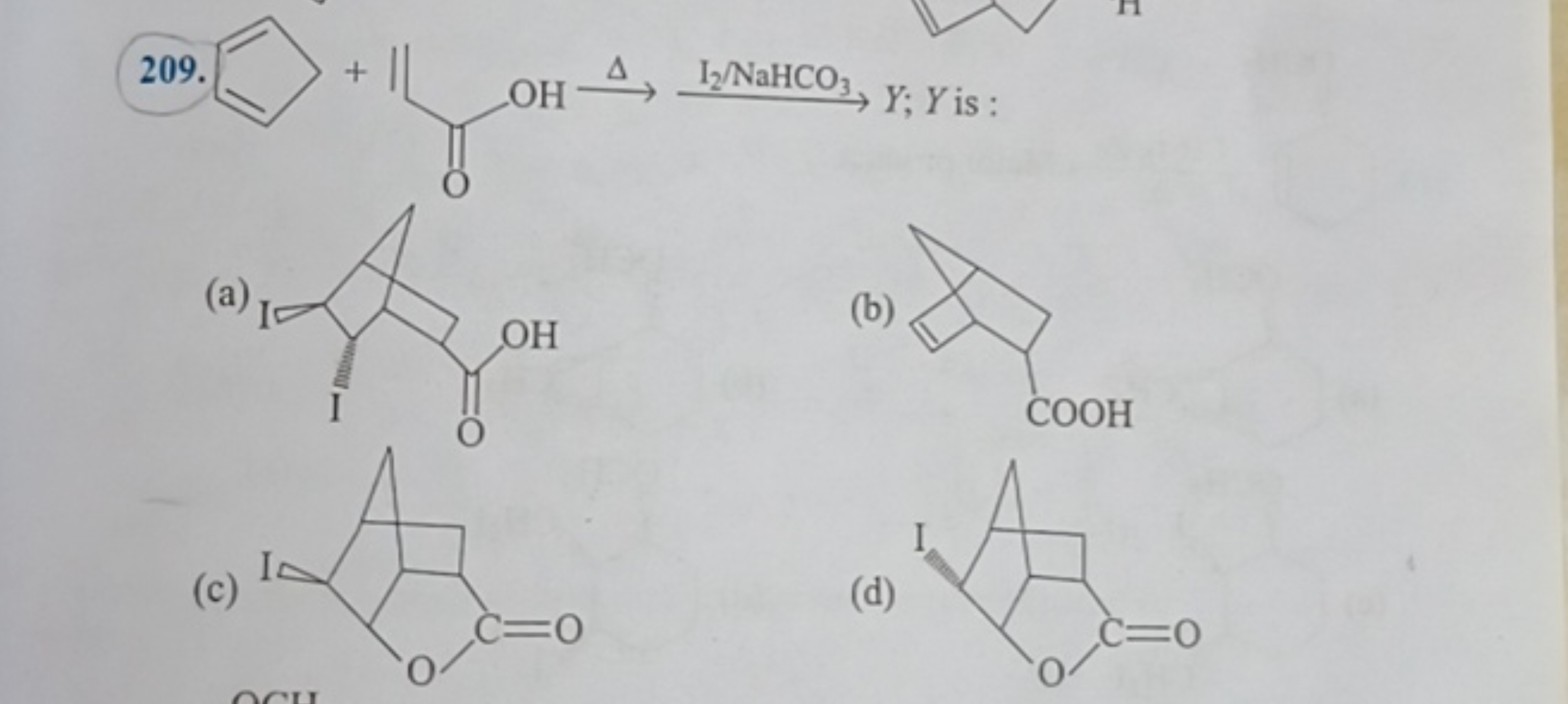 209.
[C+]1C=CC=C1
□OHΔ​I2​/NaHCO3​​ I2​/NaHCO3​​Y;Y is :
(a)
O=C(O)C1C