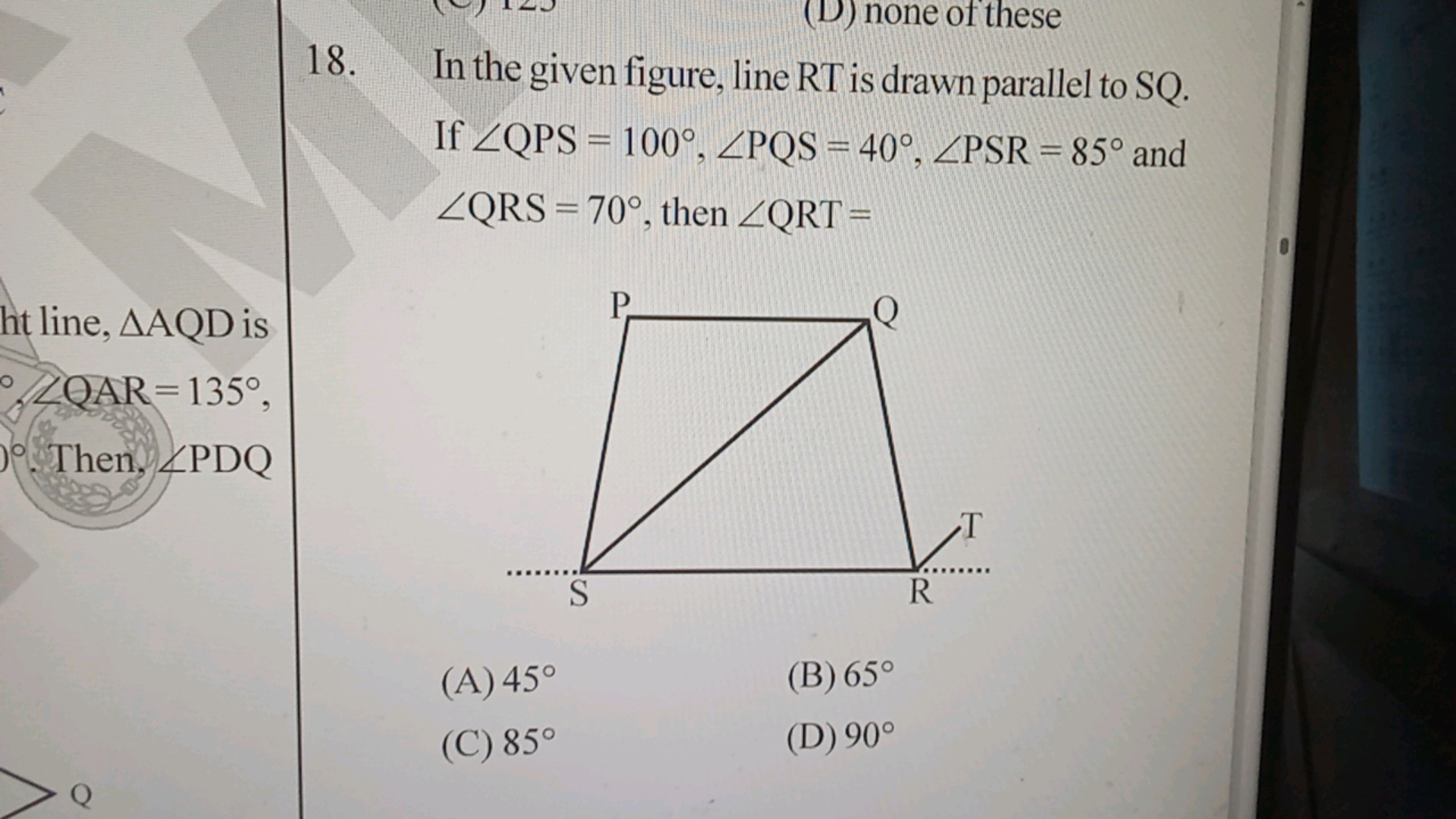 18. In the given figure, line RT is drawn parallel to SQ. If ∠QPS=100∘