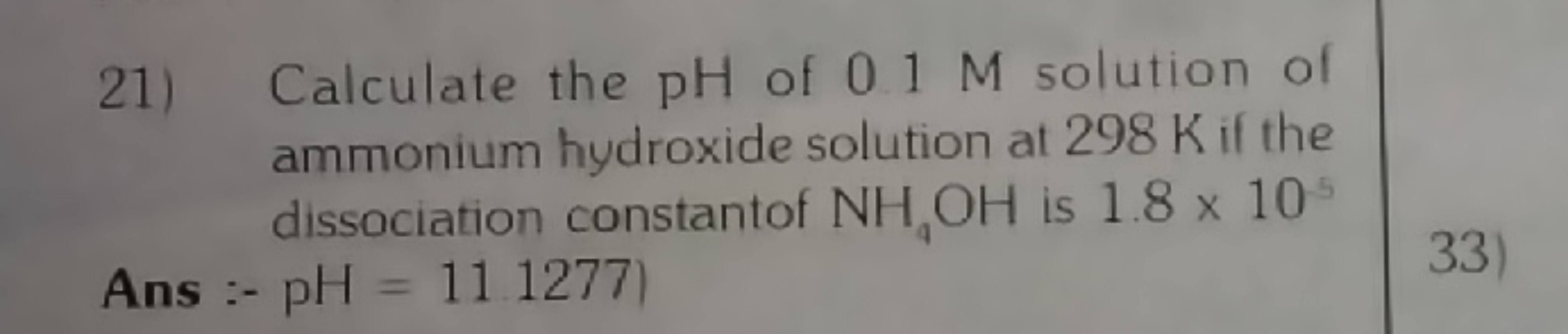 21) Calculate the pH of 0.1 M solution of ammonium hydroxide solution 