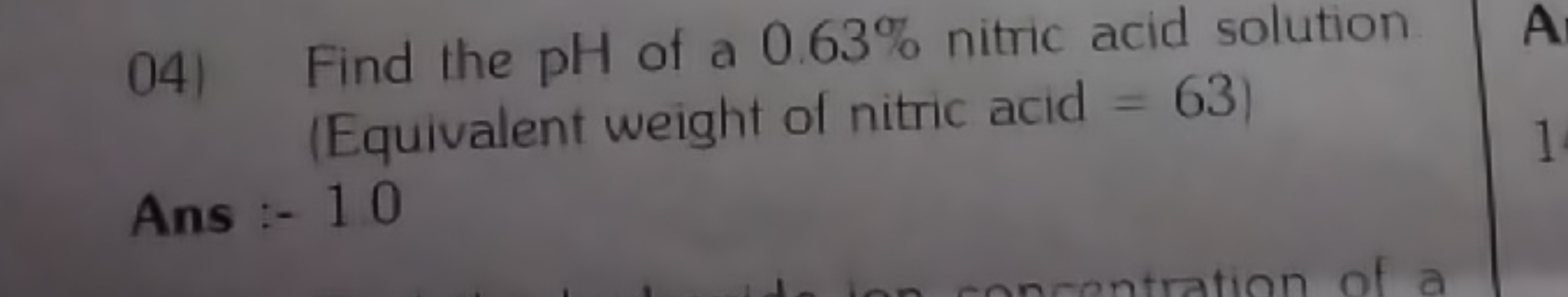 04) Find the pH of a 0.63% nitric acid solution (Equivalent weight of 