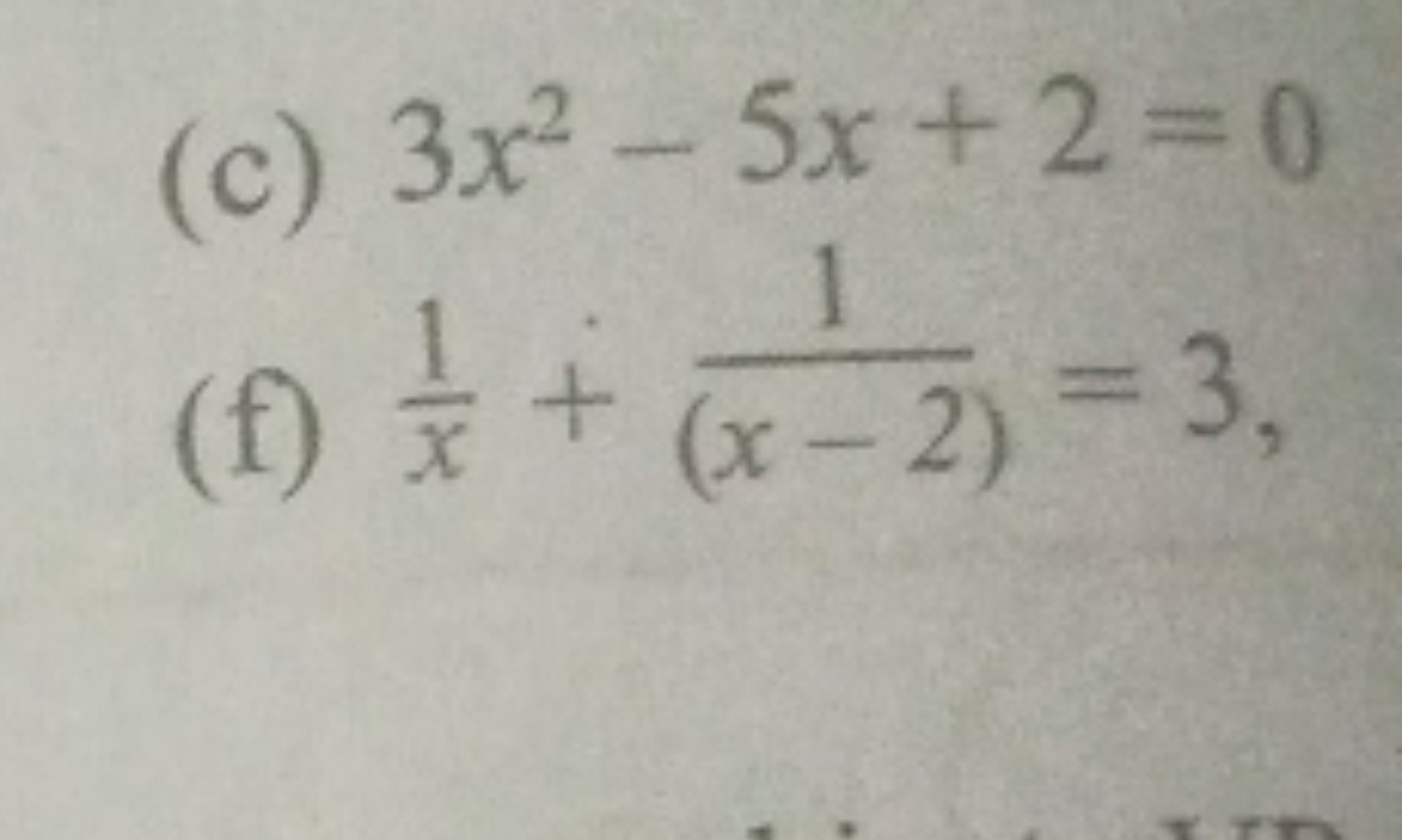 (c) 3x2−5x+2=0
(f) x1​+(x−2)1​=3,