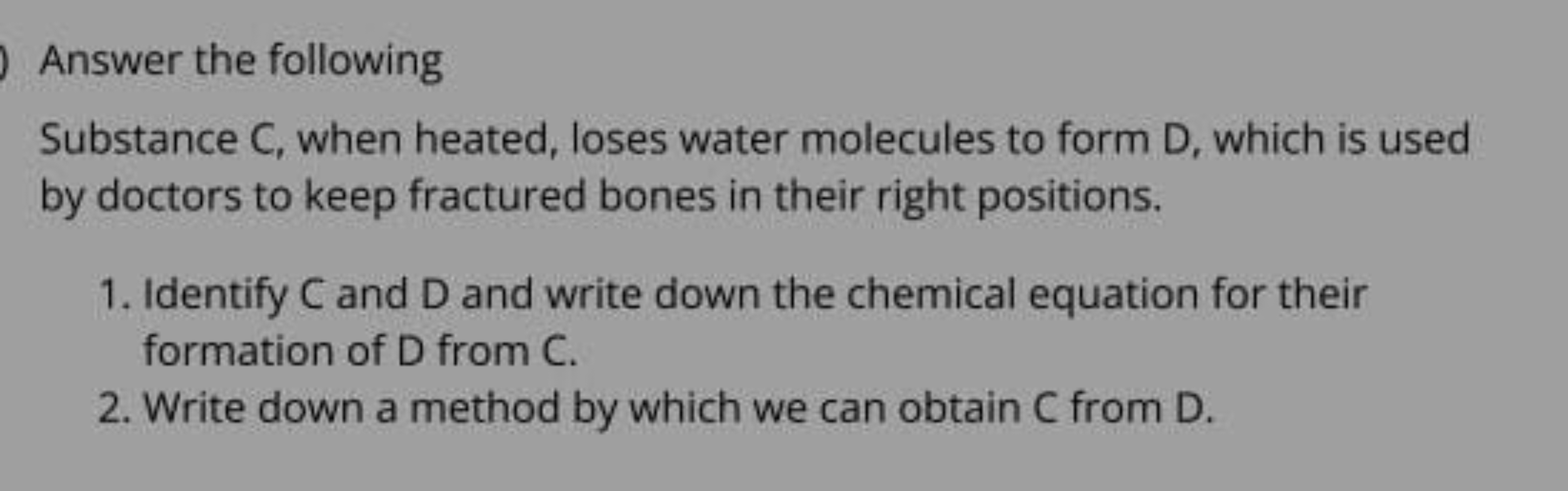 Answer the following
Substance C, when heated, loses water molecules t