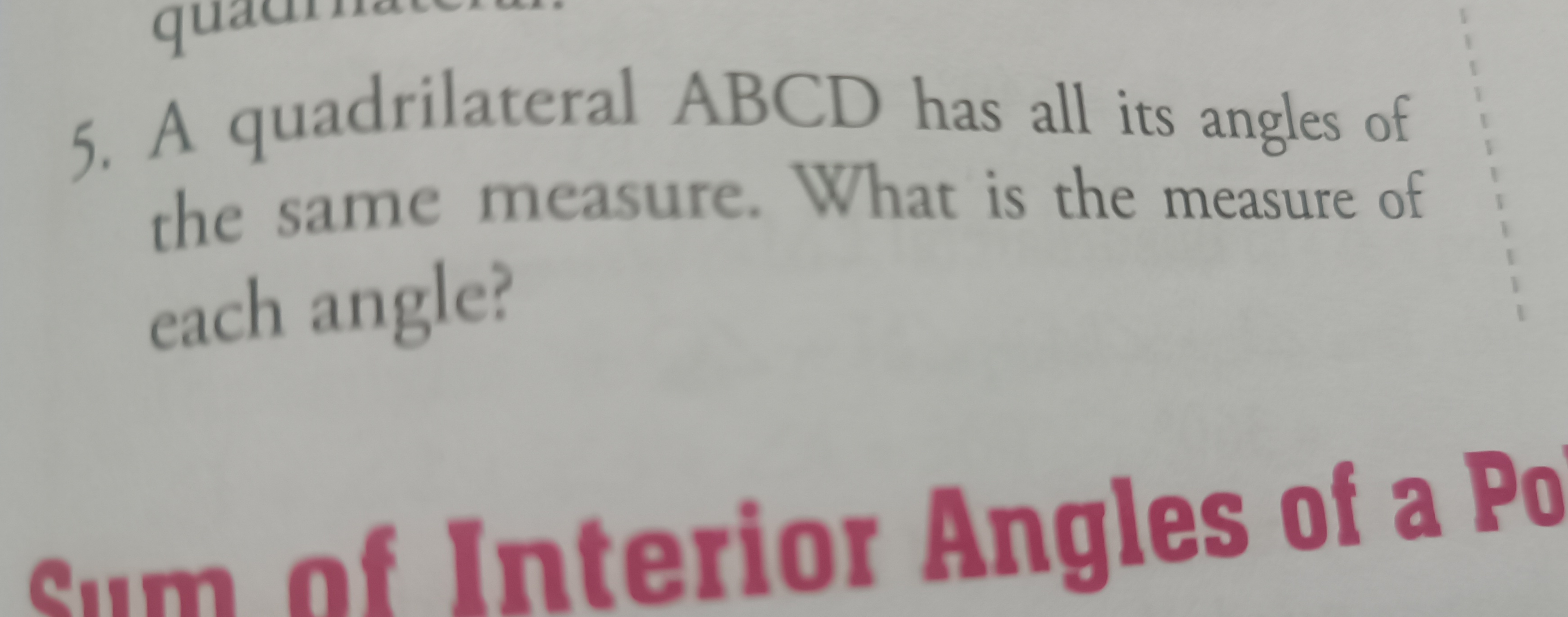 5. A quadrilateral ABCD has all its angles of the same measure. What i