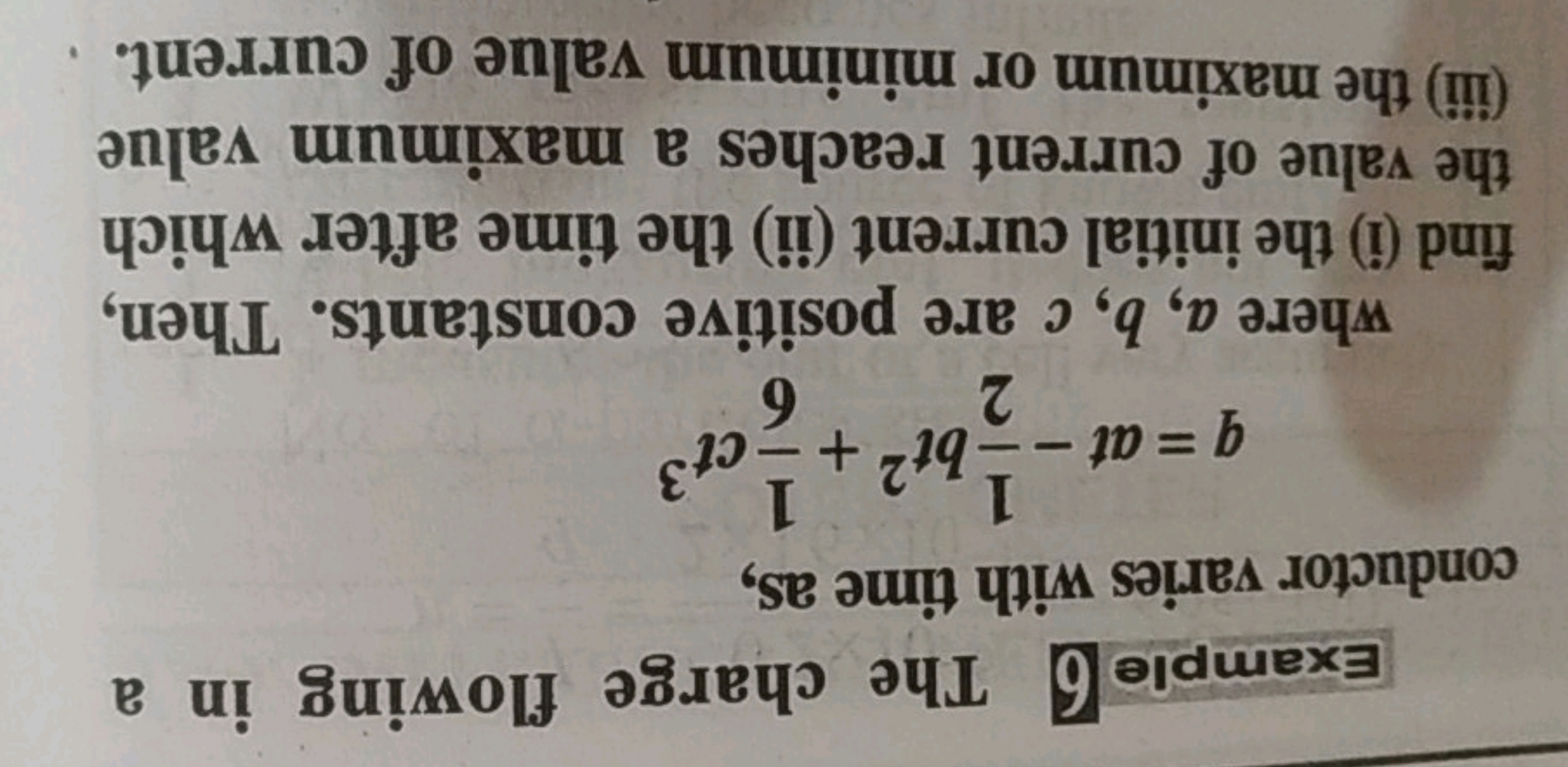 Example 6 The charge flowing in a conductor varies with time as,
q=at−