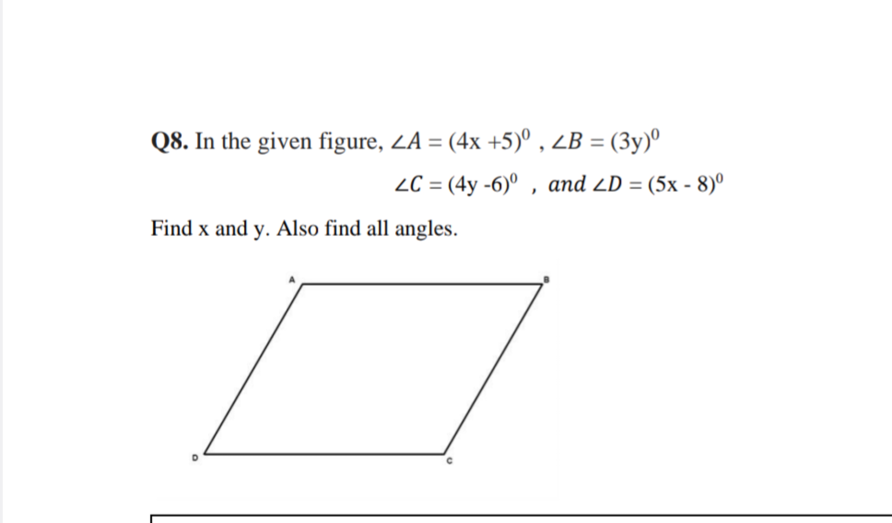 Q8. In the given figure, ∠A=(4x+5)0,∠B=(3y)0
∠C=(4y−6)0, and ∠D=(5x−8)