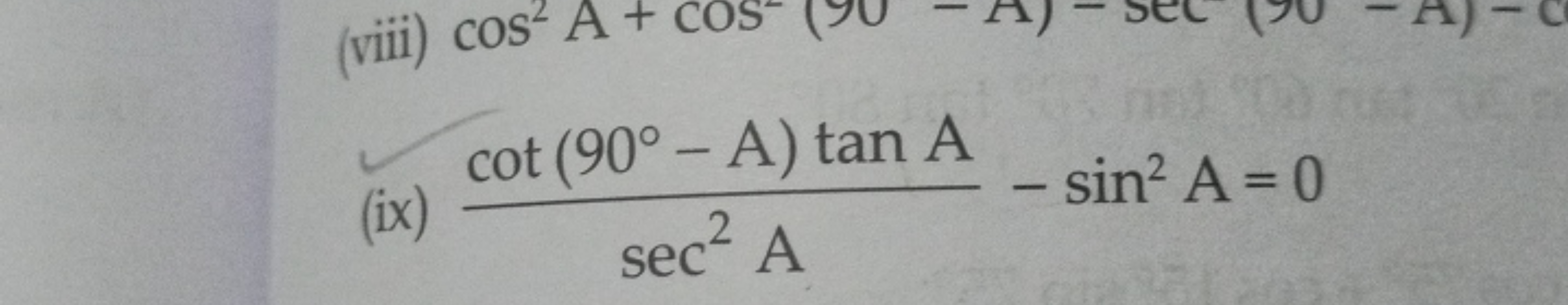 (ix) sec2 Acot(90∘−A)tanA​−sin2 A=0