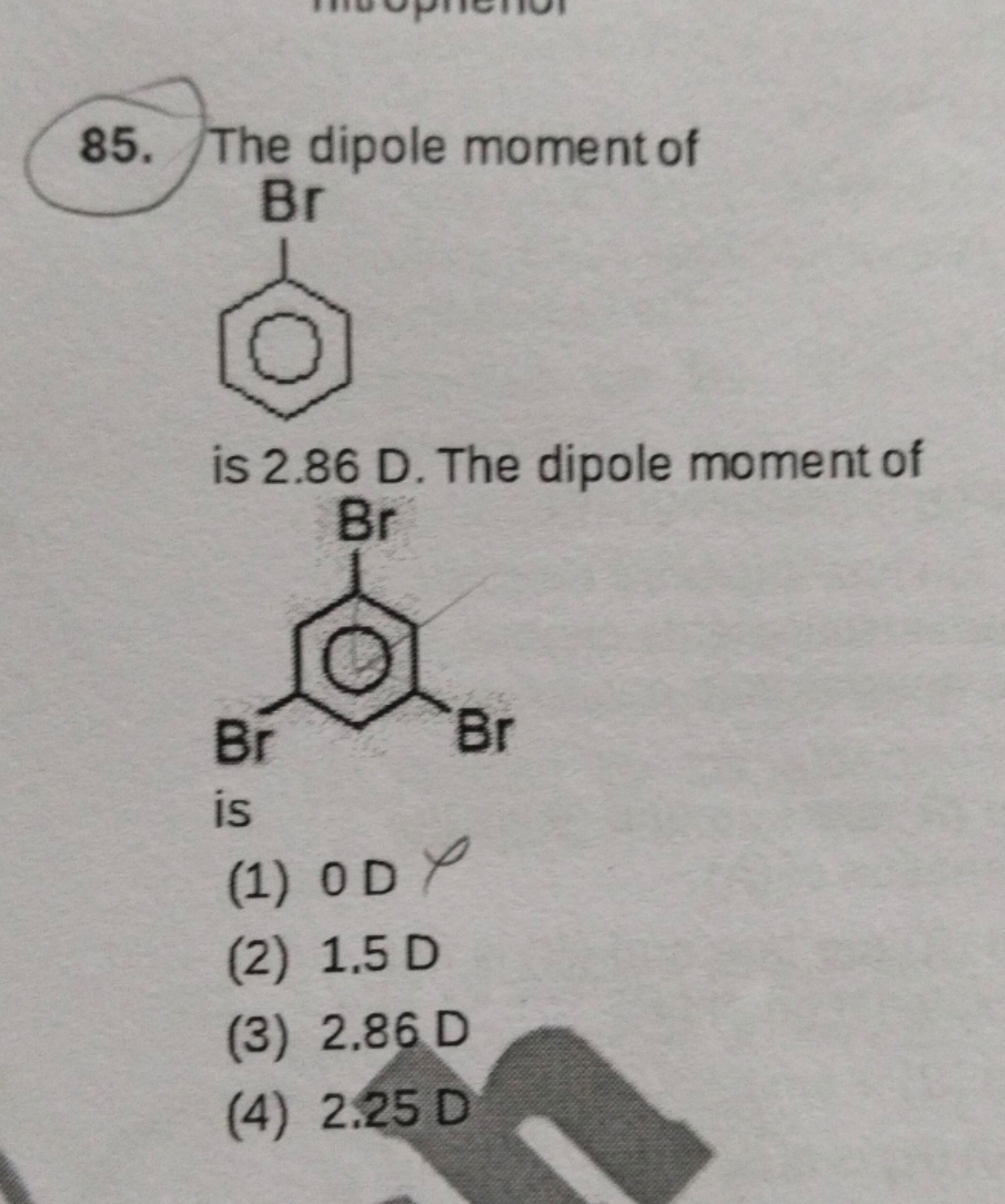 85. The dipole moment of
Brc1ccccc1
is 2.86 D . The dipole moment of
B