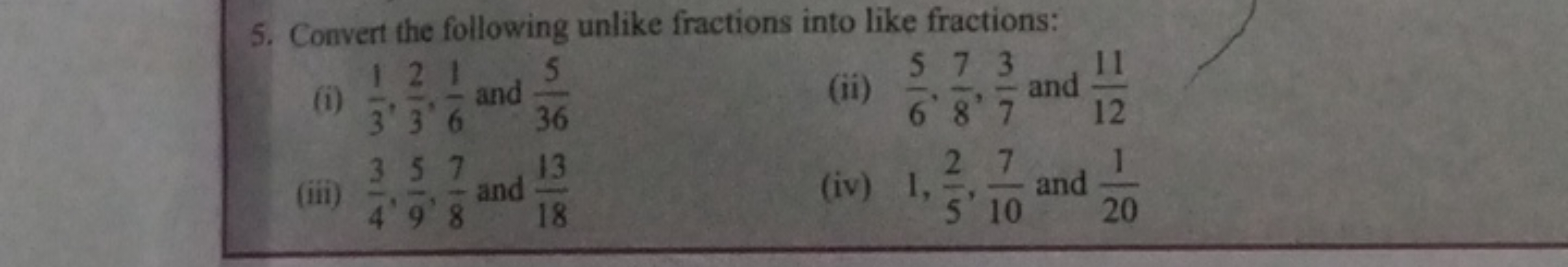 5. Convert the following unlike fractions into like fractions:
(i)
121