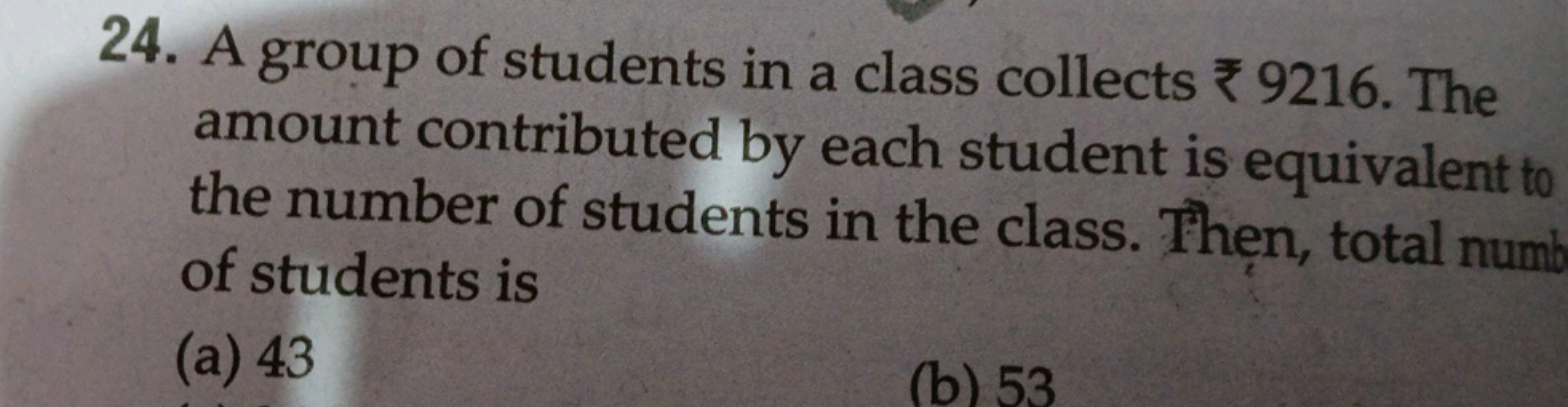 24. A group of students in a class collects ₹ 9216 . The amount contri