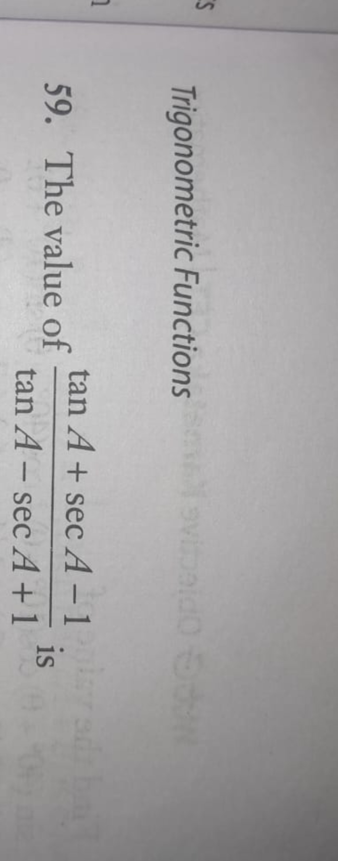 Trigonometric Functions
59. The value of tanA−secA+1tanA+secA−1​ is