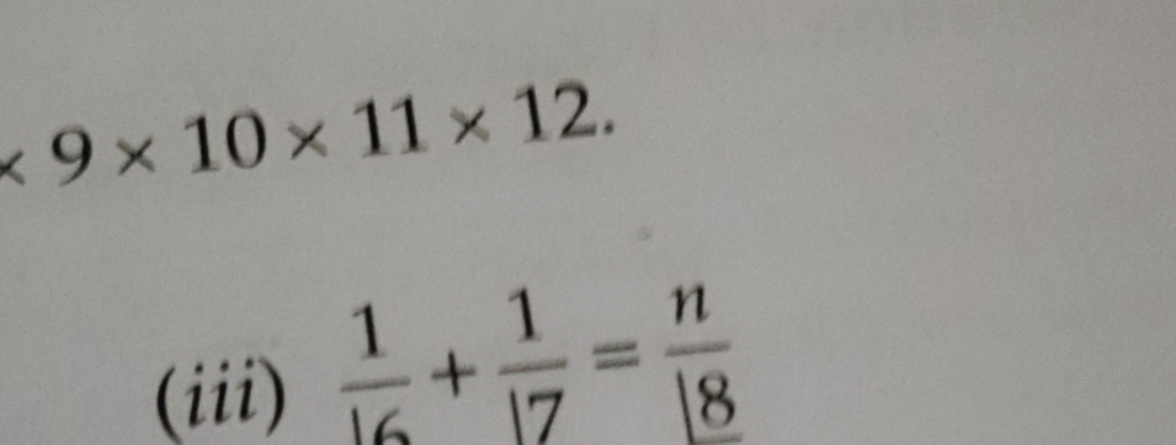 9×10×11×12
(iii) 161​+171​=18n​