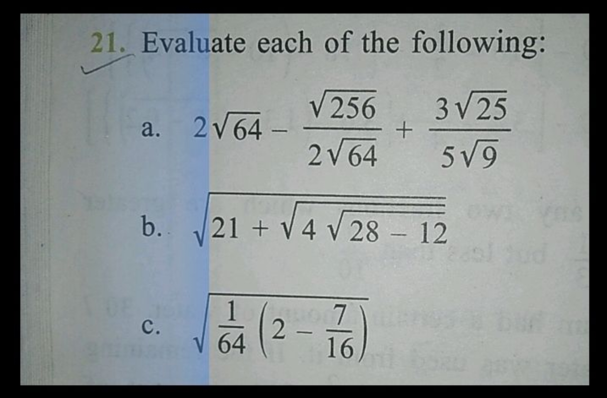 21. Evaluate each of the following:
a. 264​−264​256​​+59​325​​
b. 21+4