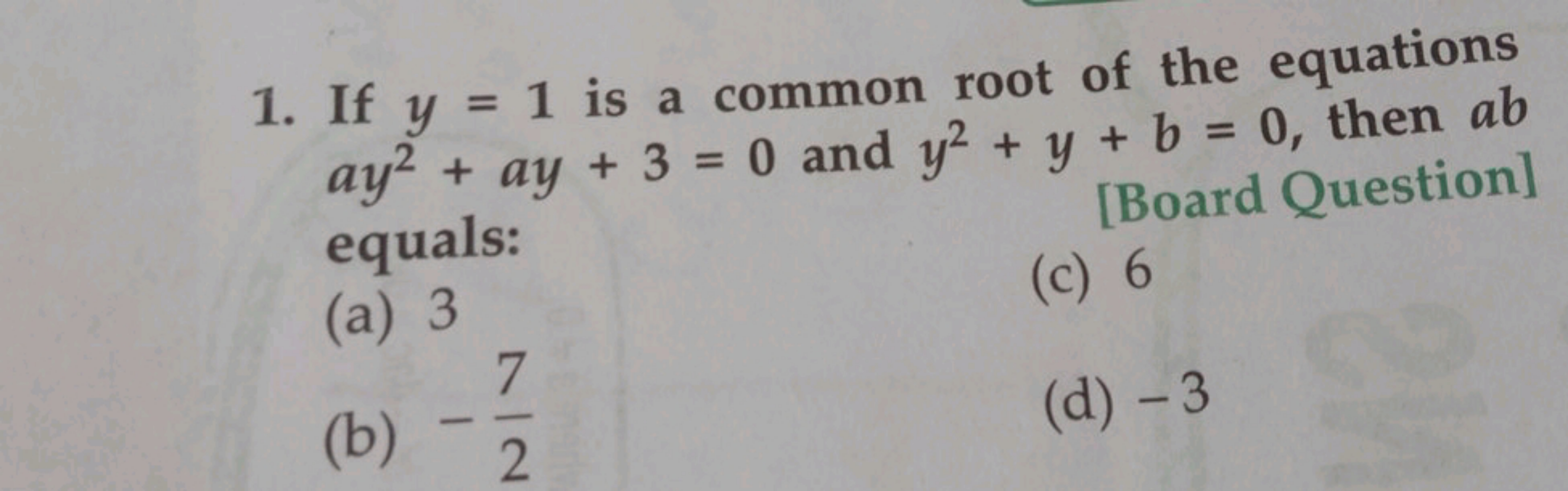 1. If y=1 is a common root of the equations ay2+ay+3=0 and y2+y+b=0, t