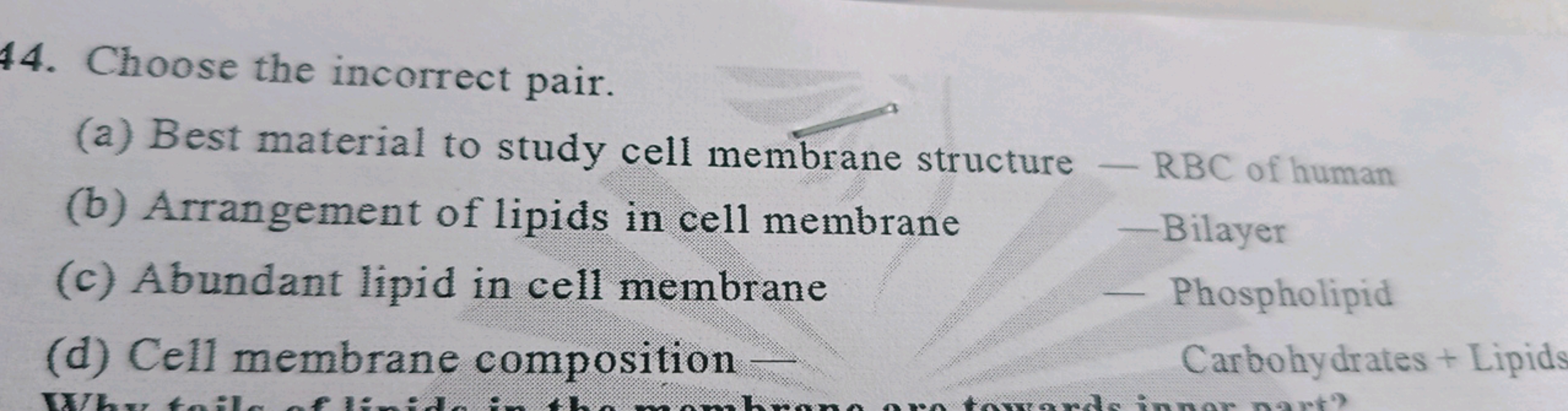 44. Choose the incorrect pair.
(a) Best material to study cell membran