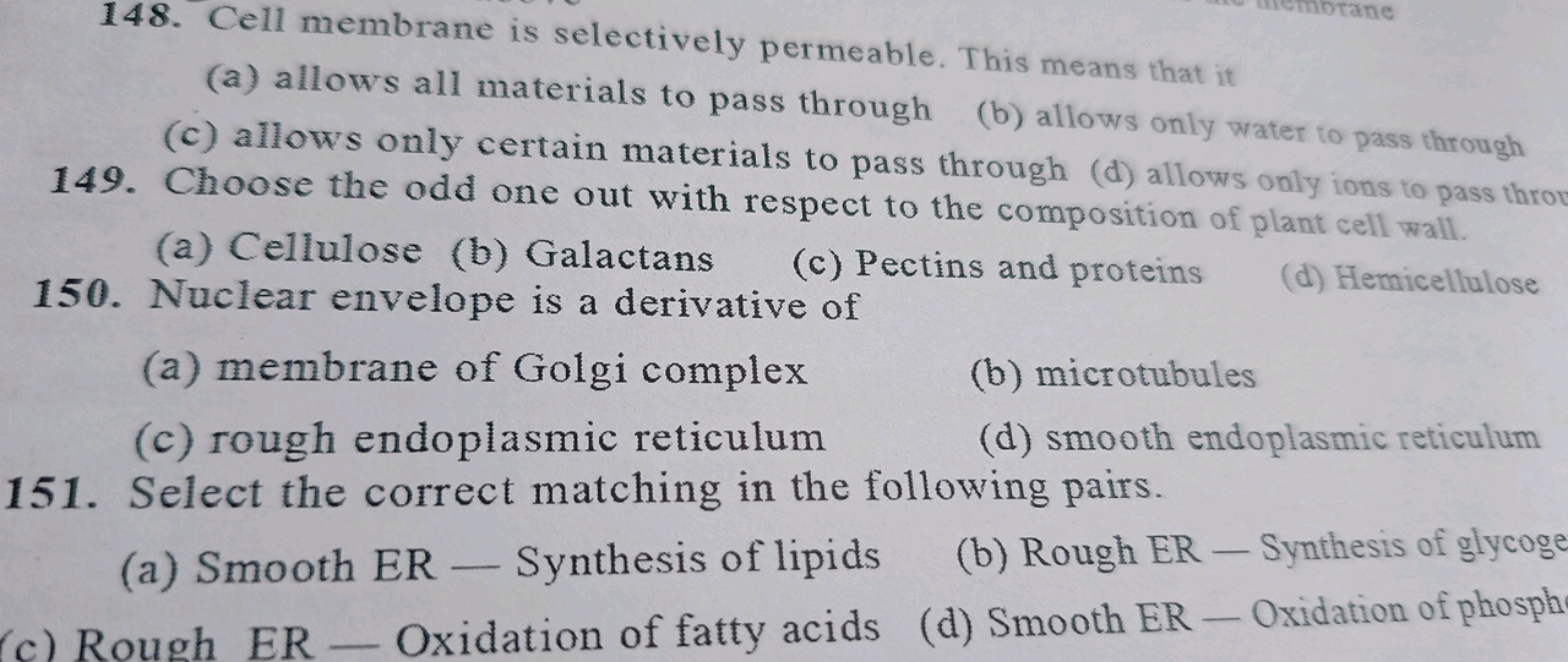 148. Cell membrane is selectively permeable. This means that it
(a) al