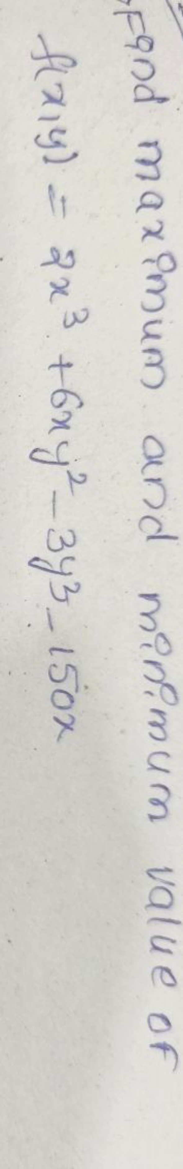 Find maximum and minimum value of
f(x,y)=2x3+6xy2−3y3−150x