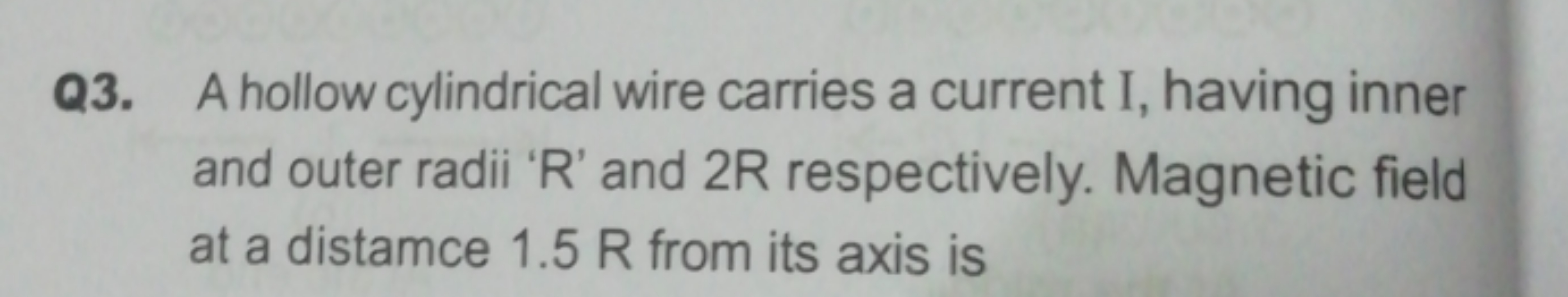 Q3. A hollow cylindrical wire carries a current I, having inner and ou