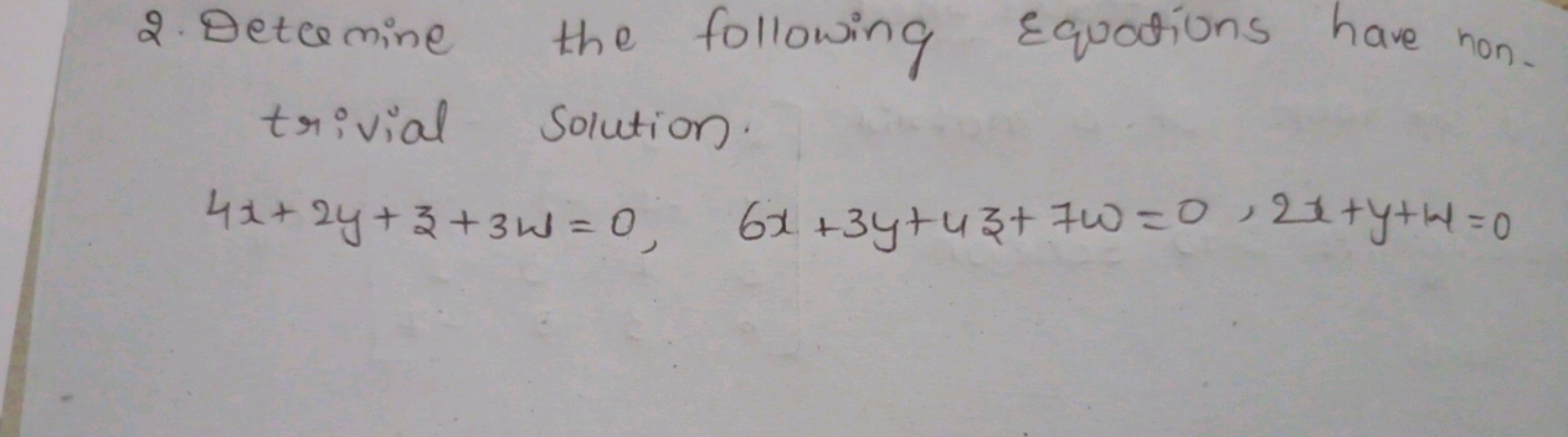 2. Detamine the following Equations have non-
trivial Solution.
4x+ 24