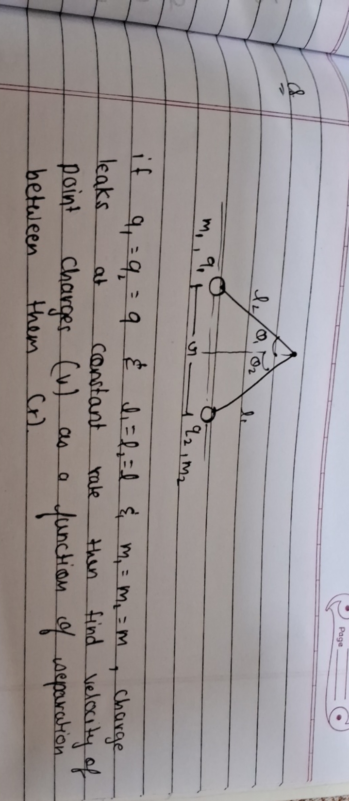 Page
\&
if q1​=q2​=9&l1​=l2​=l \& m1​=m2​=m, charge leaks at constant 