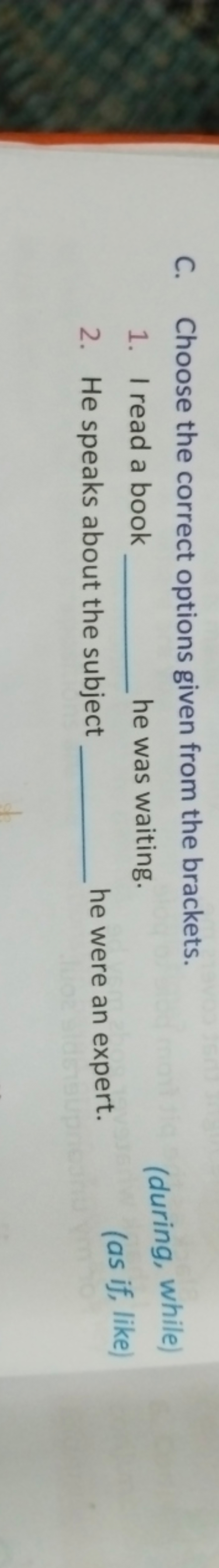 C. Choose the correct options given from the brackets.
1. I read a boo