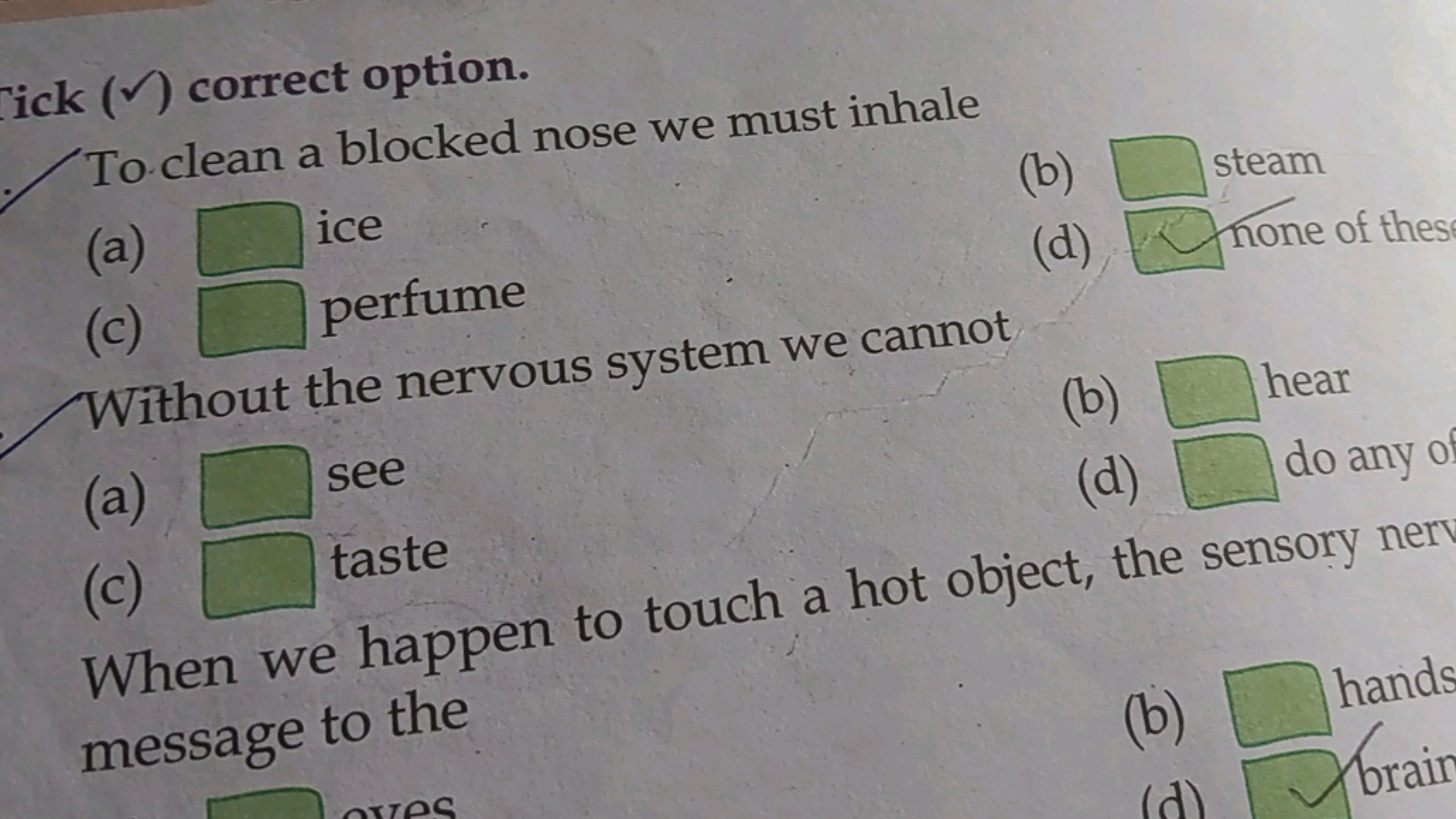 ick (✓) correct option.
To clean a blocked nose we must inhale
(a)
ice