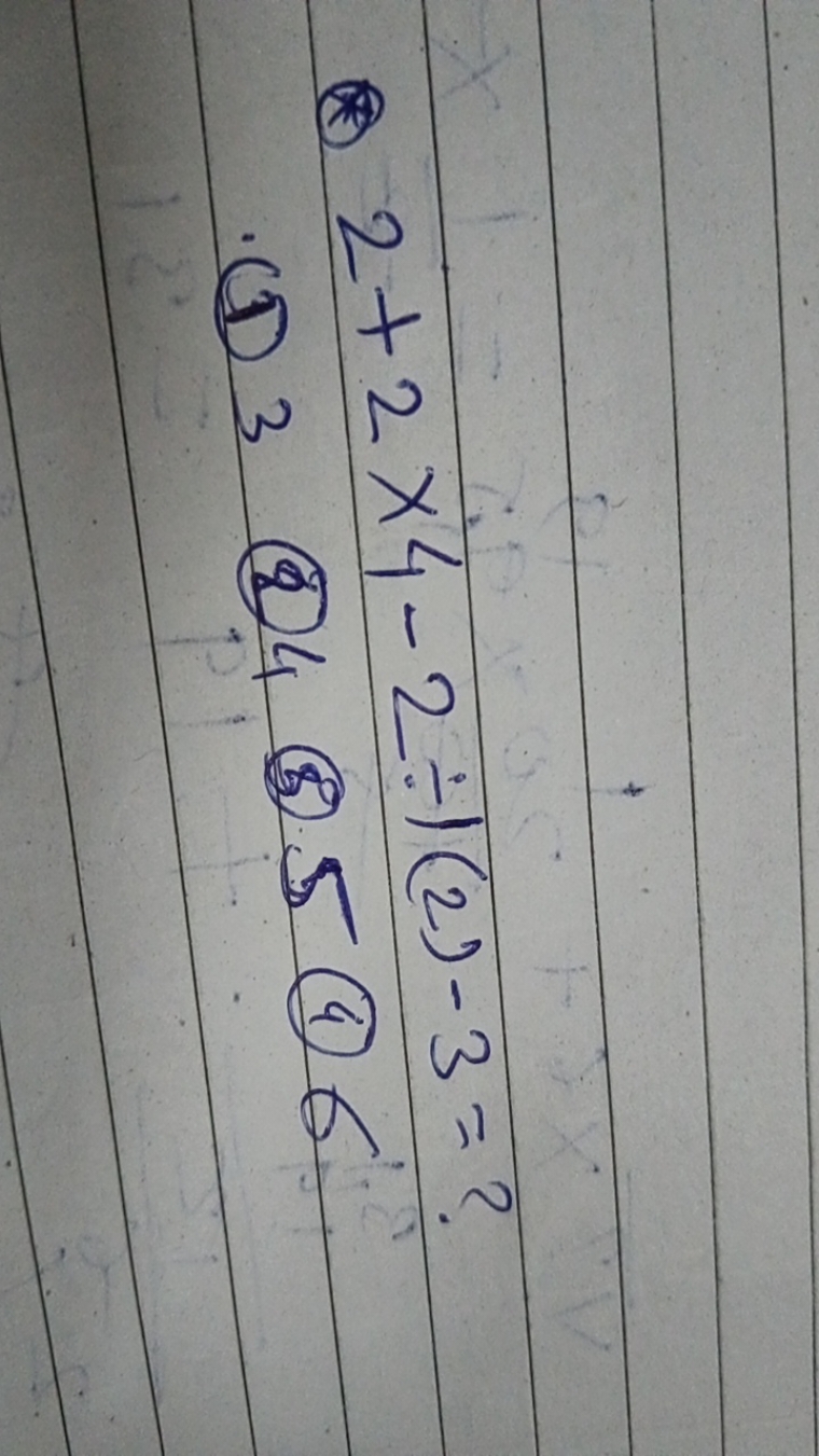 (2) 2+2×4−2÷(2)−3= ?
(1) 3
(b) 4
(5) 5 (4) 6