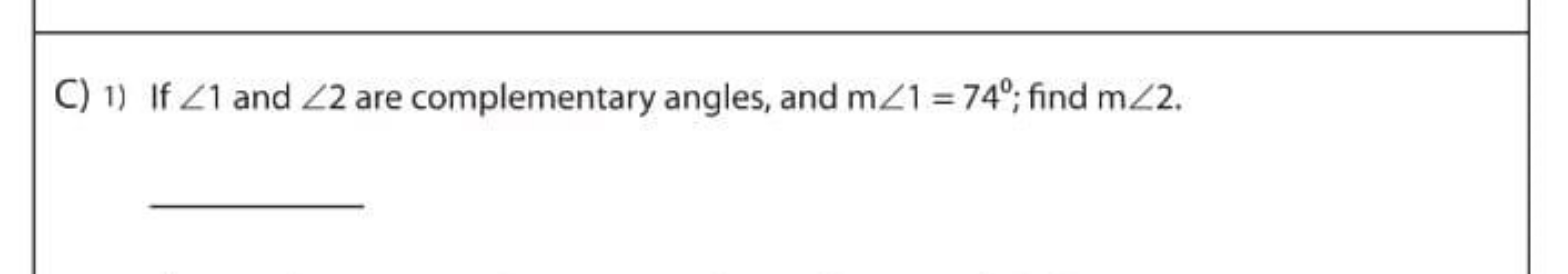 C) 1) If ∠1 and ∠2 are complementary angles, and m∠1=74∘; find m∠2.