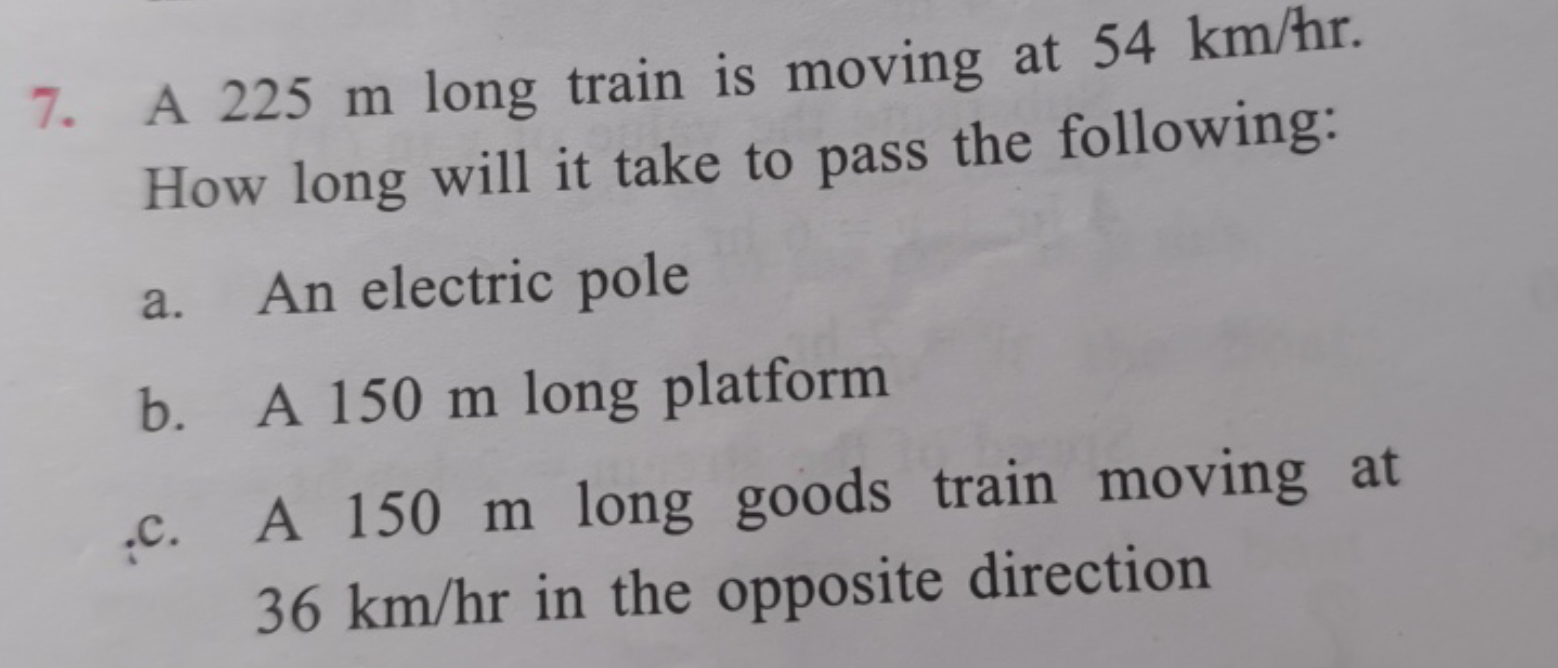 7. A 225 m long train is moving at 54 km/hr. How long will it take to 