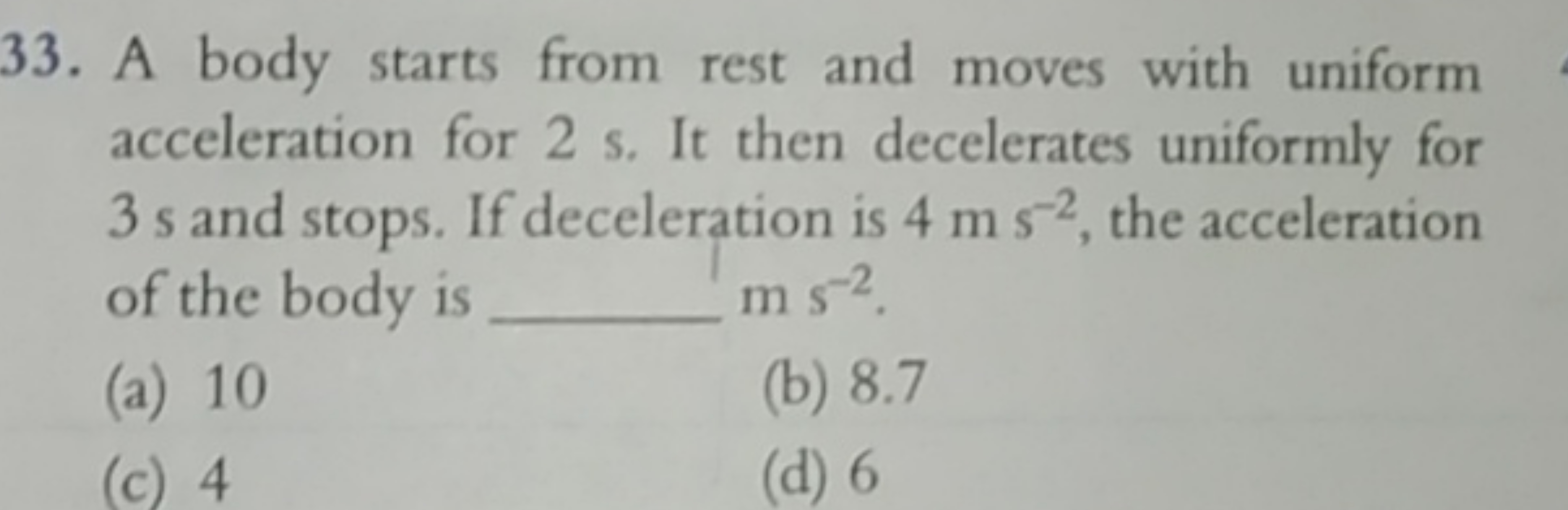 33. A body starts from rest and moves with uniform acceleration for 2 